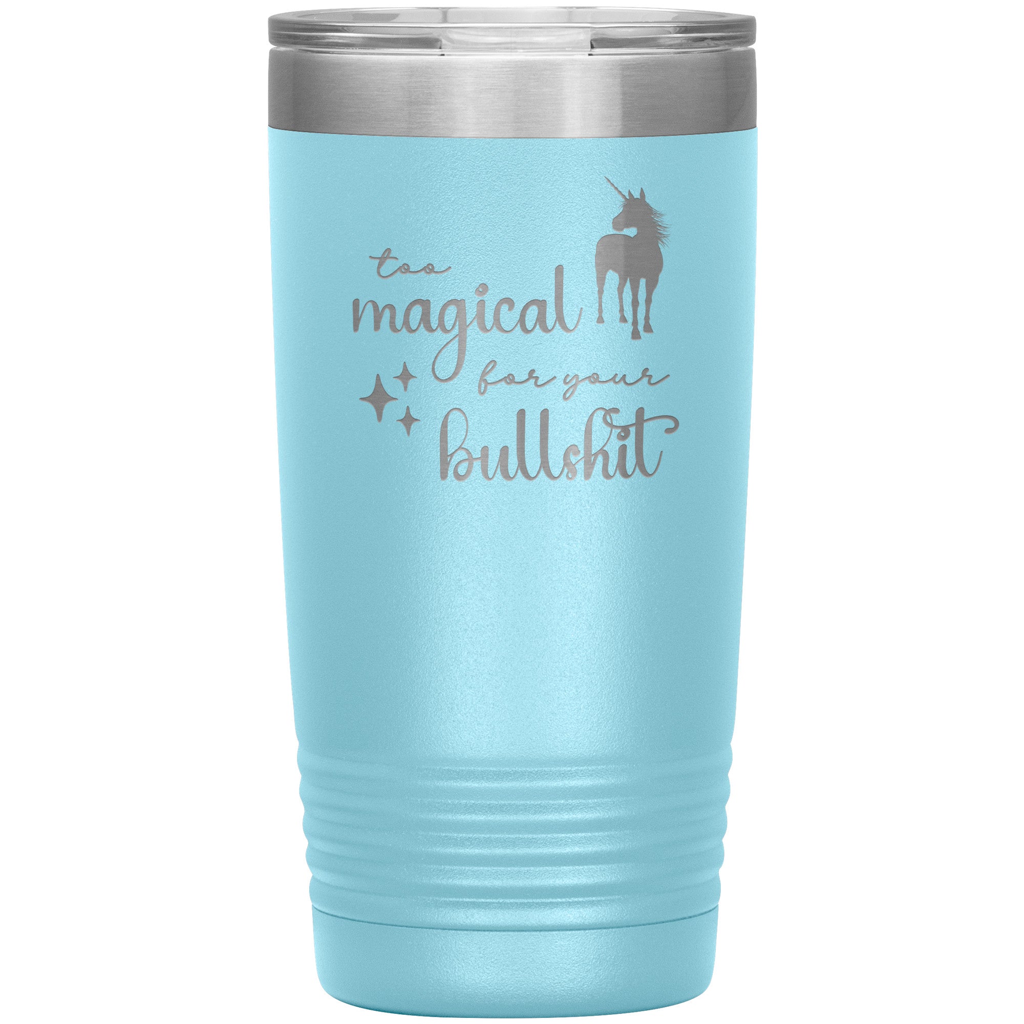Too Magical For Your Bullshit Laser Engraved 20oz Tumbler