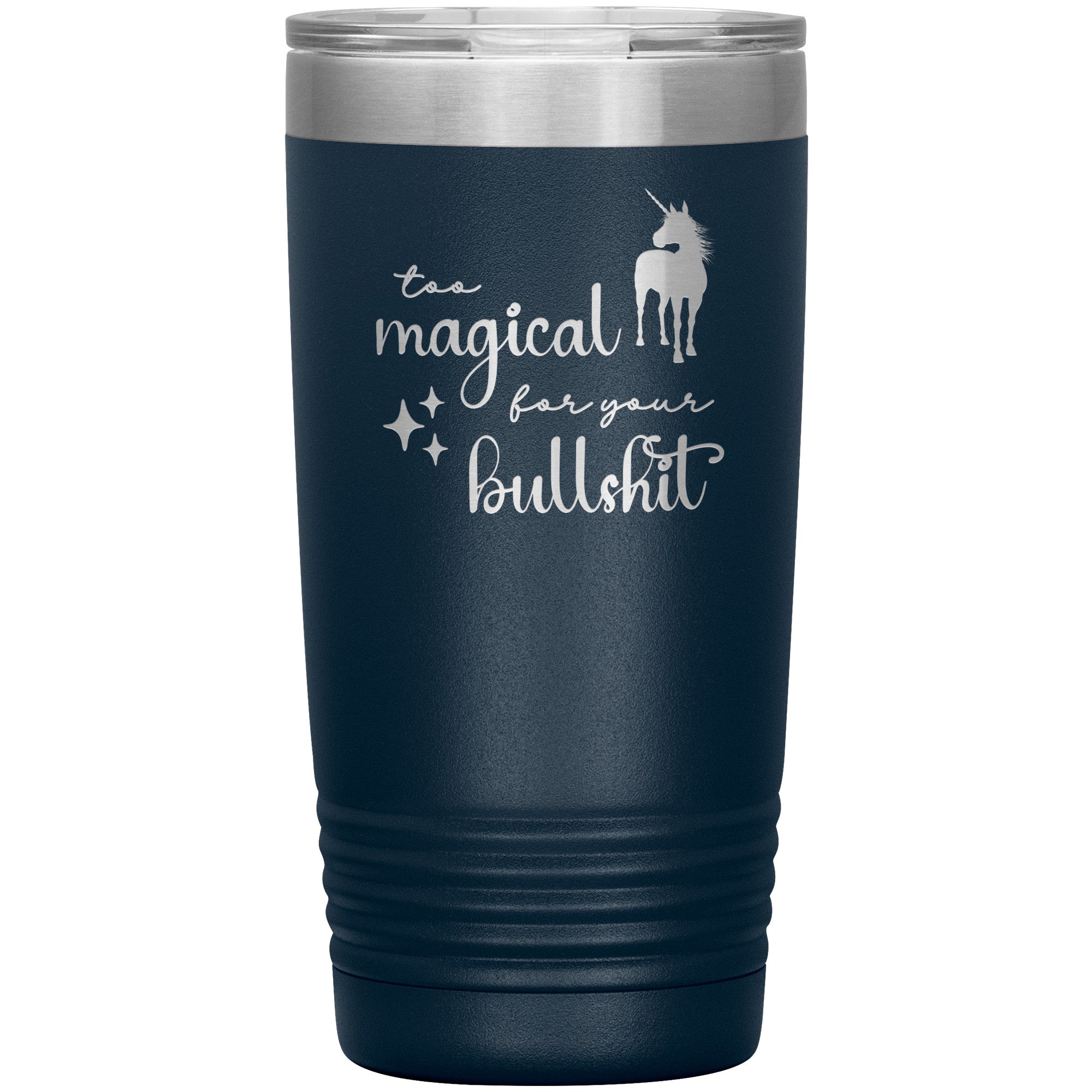 Too Magical For Your Bullshit Laser Engraved 20oz Tumbler