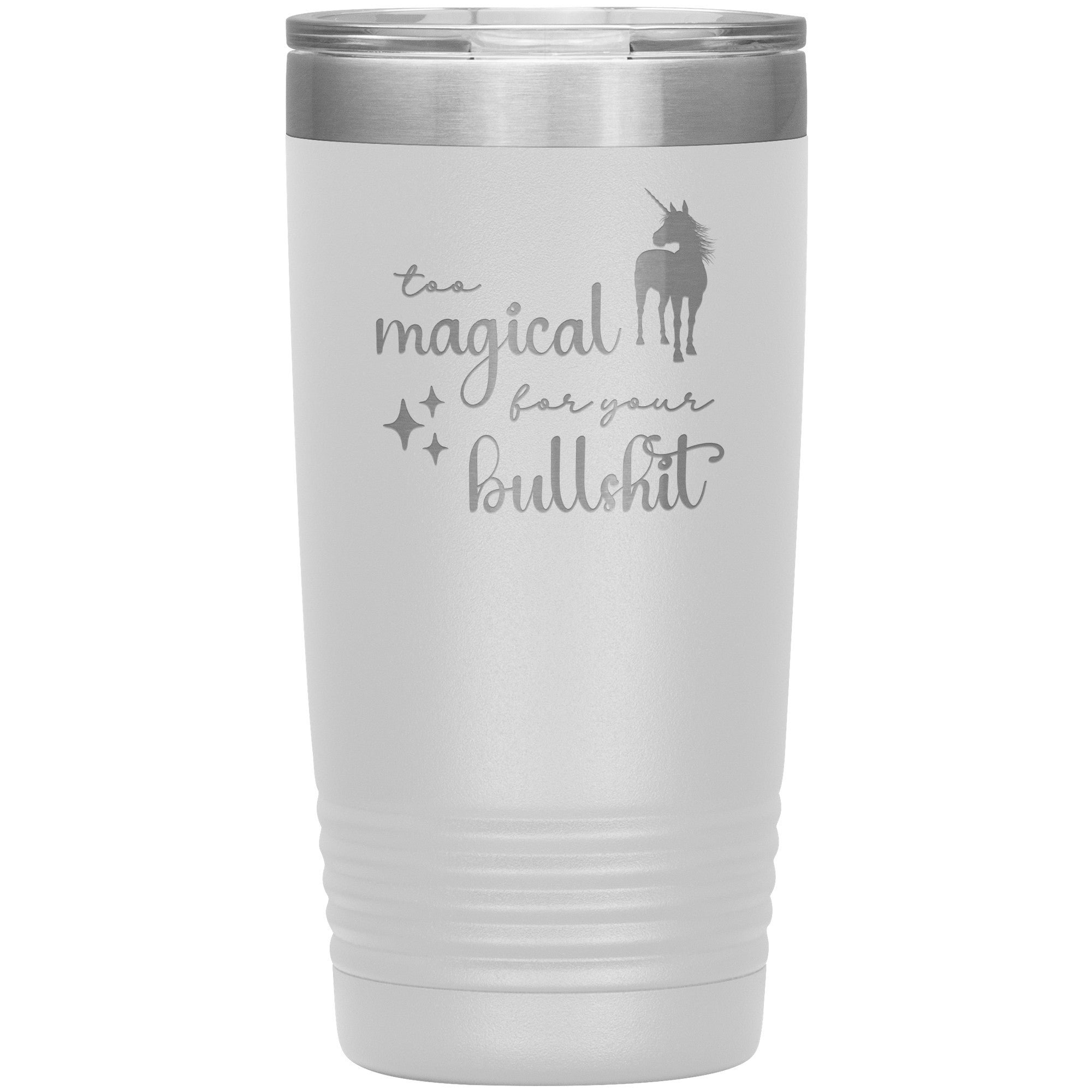 Too Magical For Your Bullshit Laser Engraved 20oz Tumbler