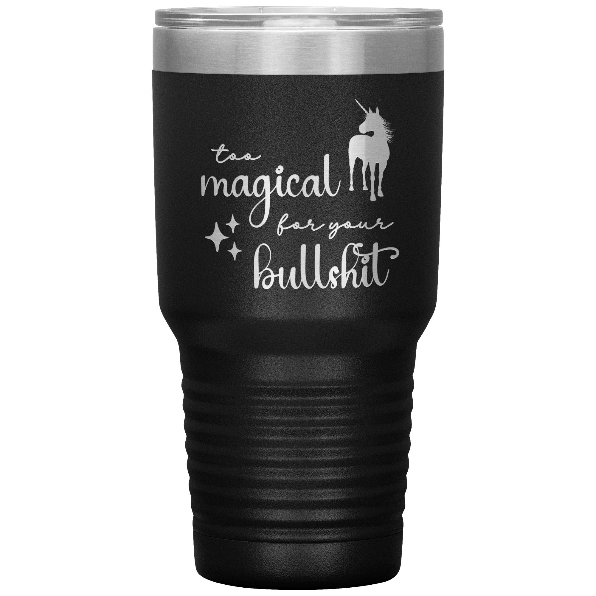 Too Magical For Your Bullshit Laser Engraved 30oz Tumbler