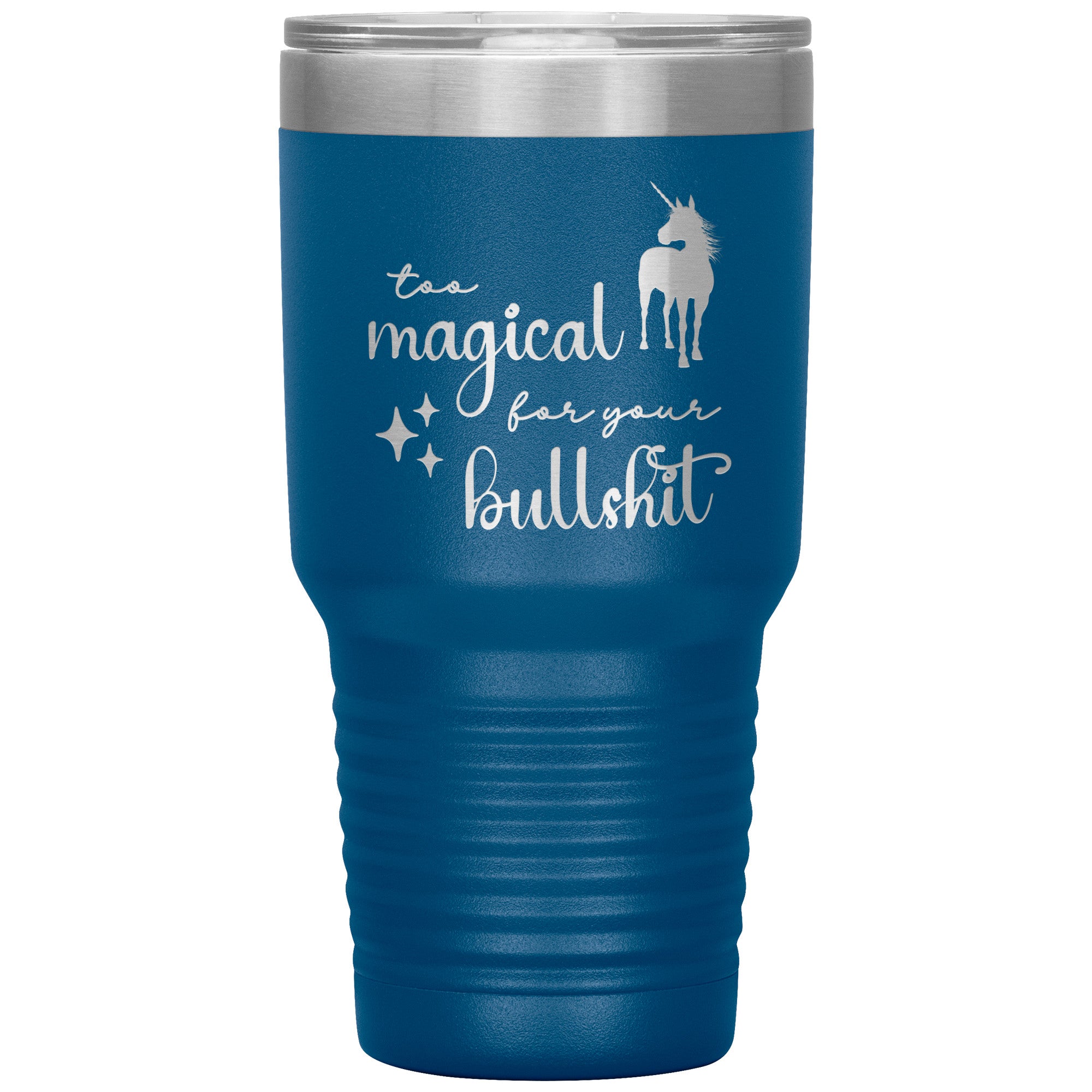 Too Magical For Your Bullshit Laser Engraved 30oz Tumbler
