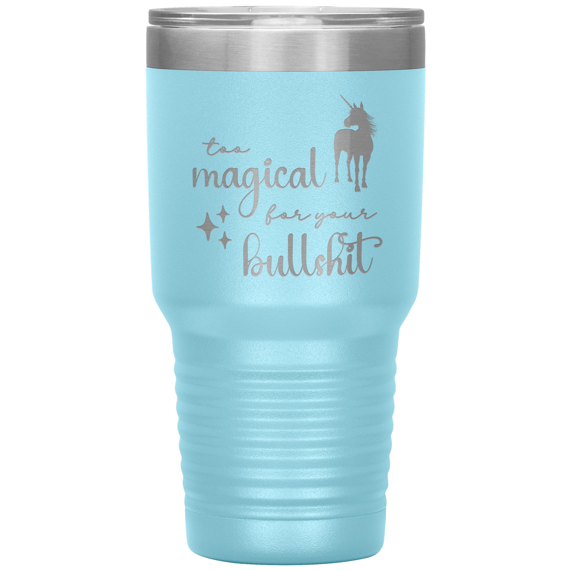 Too Magical For Your Bullshit Laser Engraved 30oz Tumbler