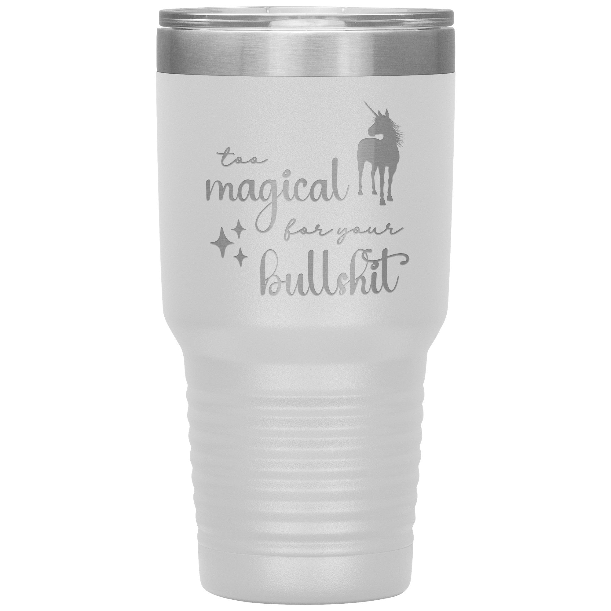 Too Magical For Your Bullshit Laser Engraved 30oz Tumbler