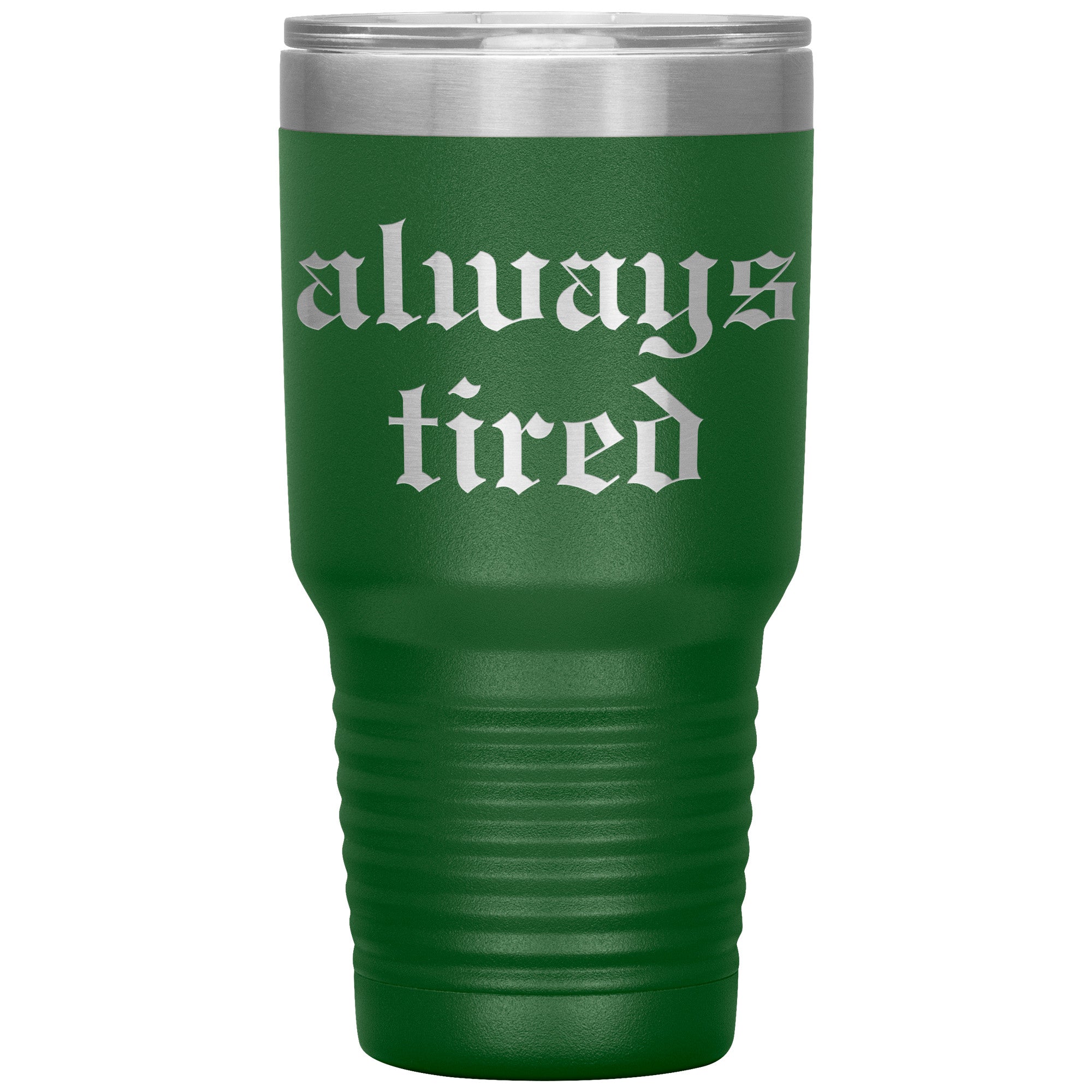 Always Tired Laser Engraved 30 oz Tumbler