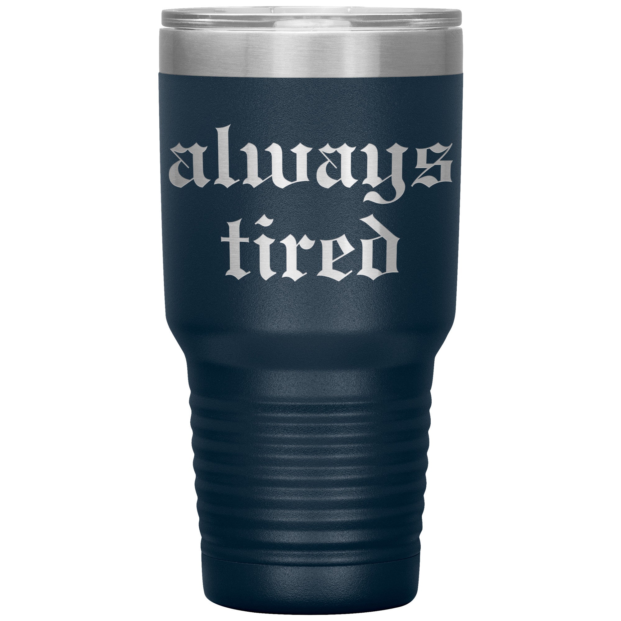 Always Tired Laser Engraved 30 oz Tumbler