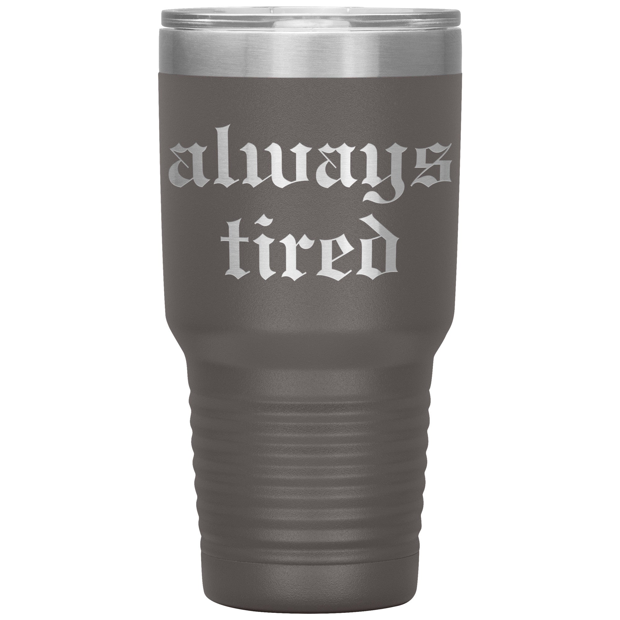Always Tired Laser Engraved 30 oz Tumbler