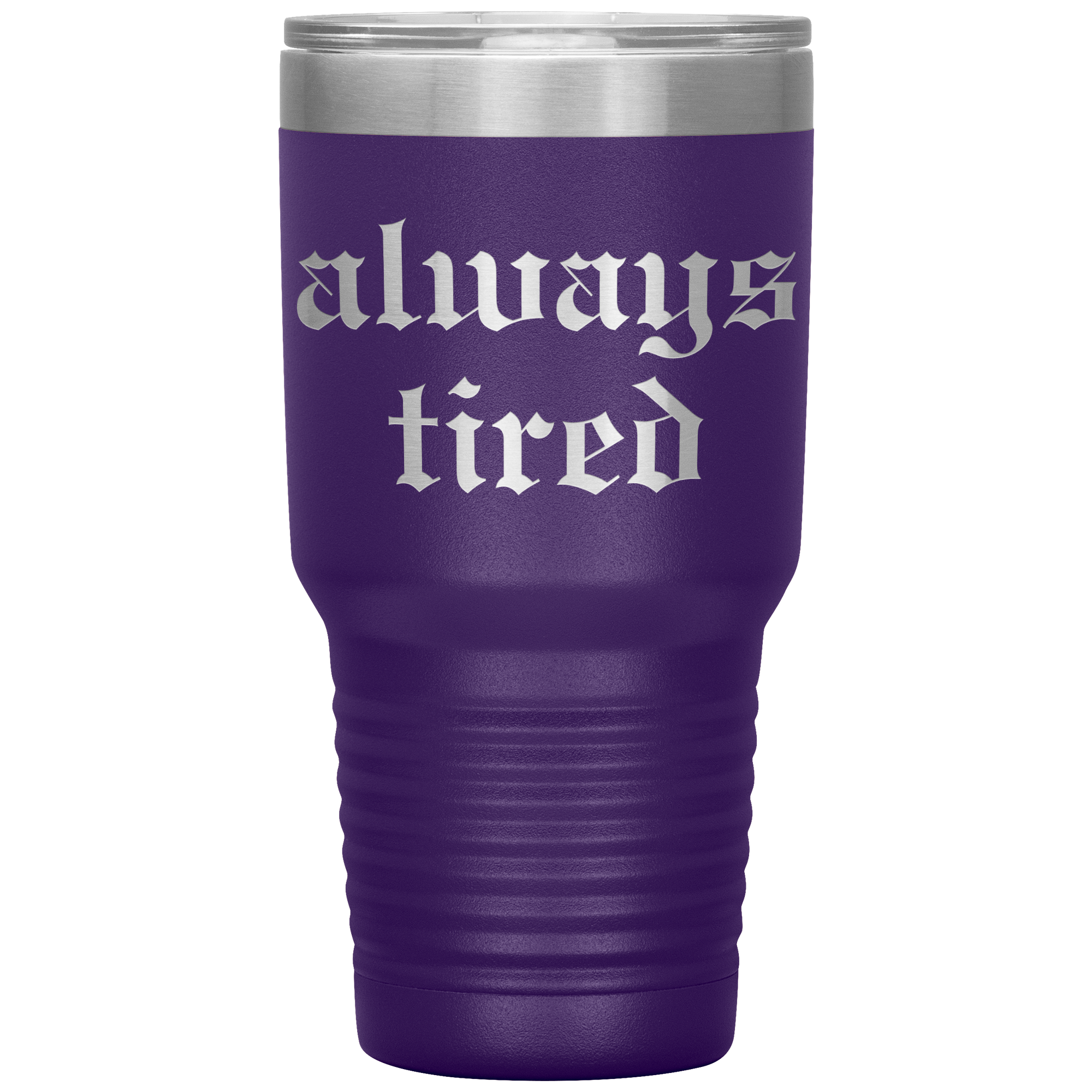 Always Tired Laser Engraved 30 oz Tumbler