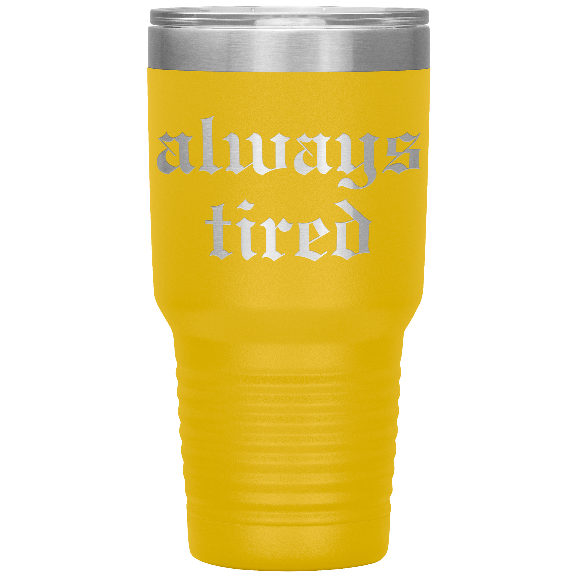 Always Tired Laser Engraved 30 oz Tumbler