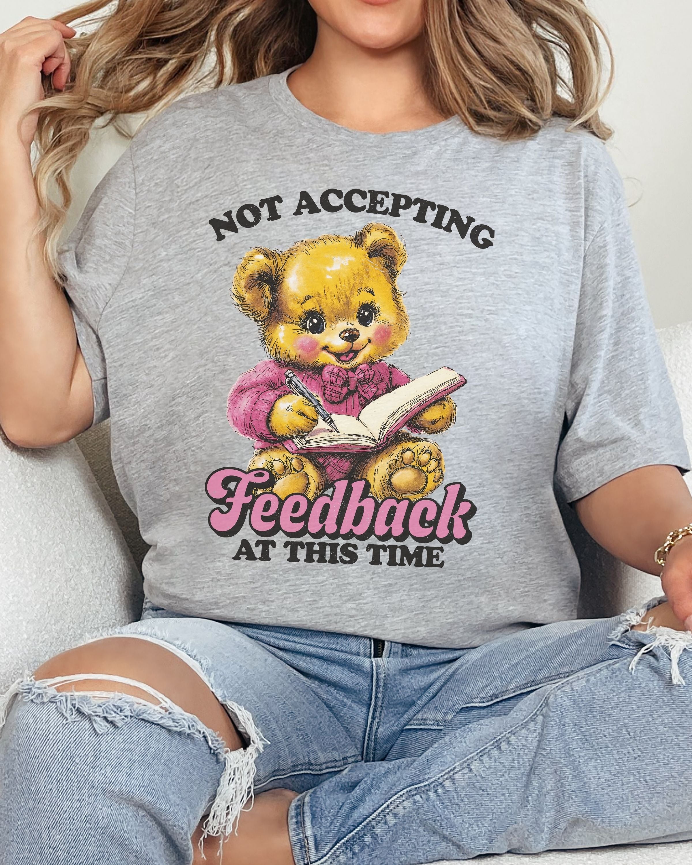 Not Accepting Feedback At This Time Tshirt