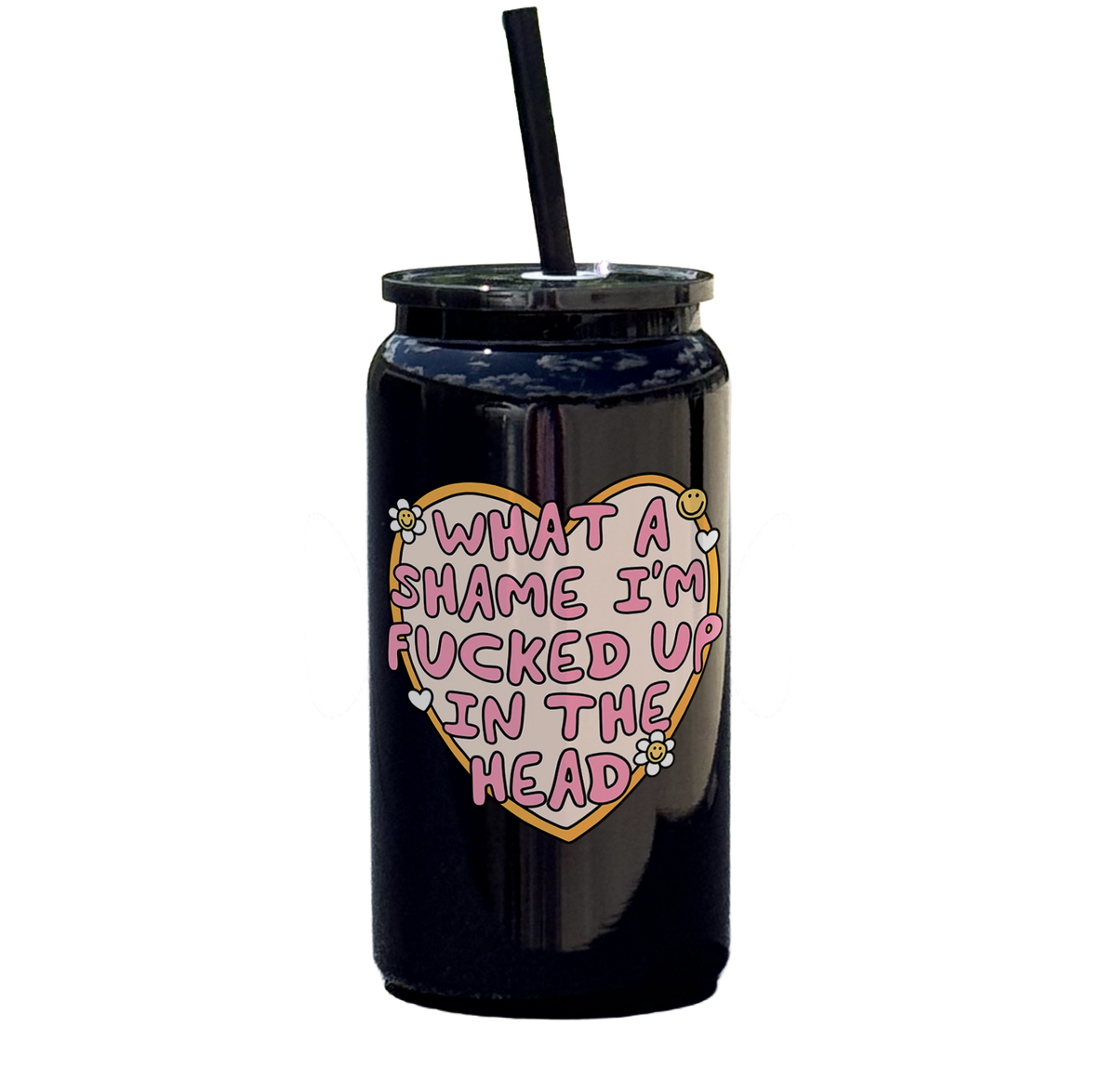 What a Shame I'm Fucked Up In the Head Tumbler