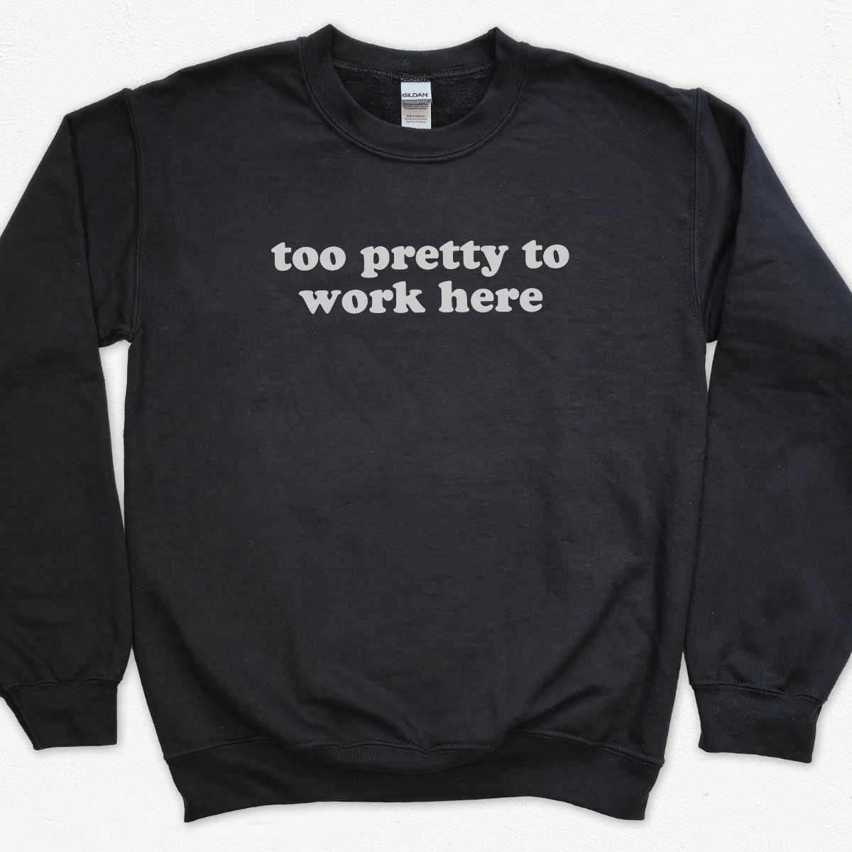 Too Pretty To Work Here Sweatshirt