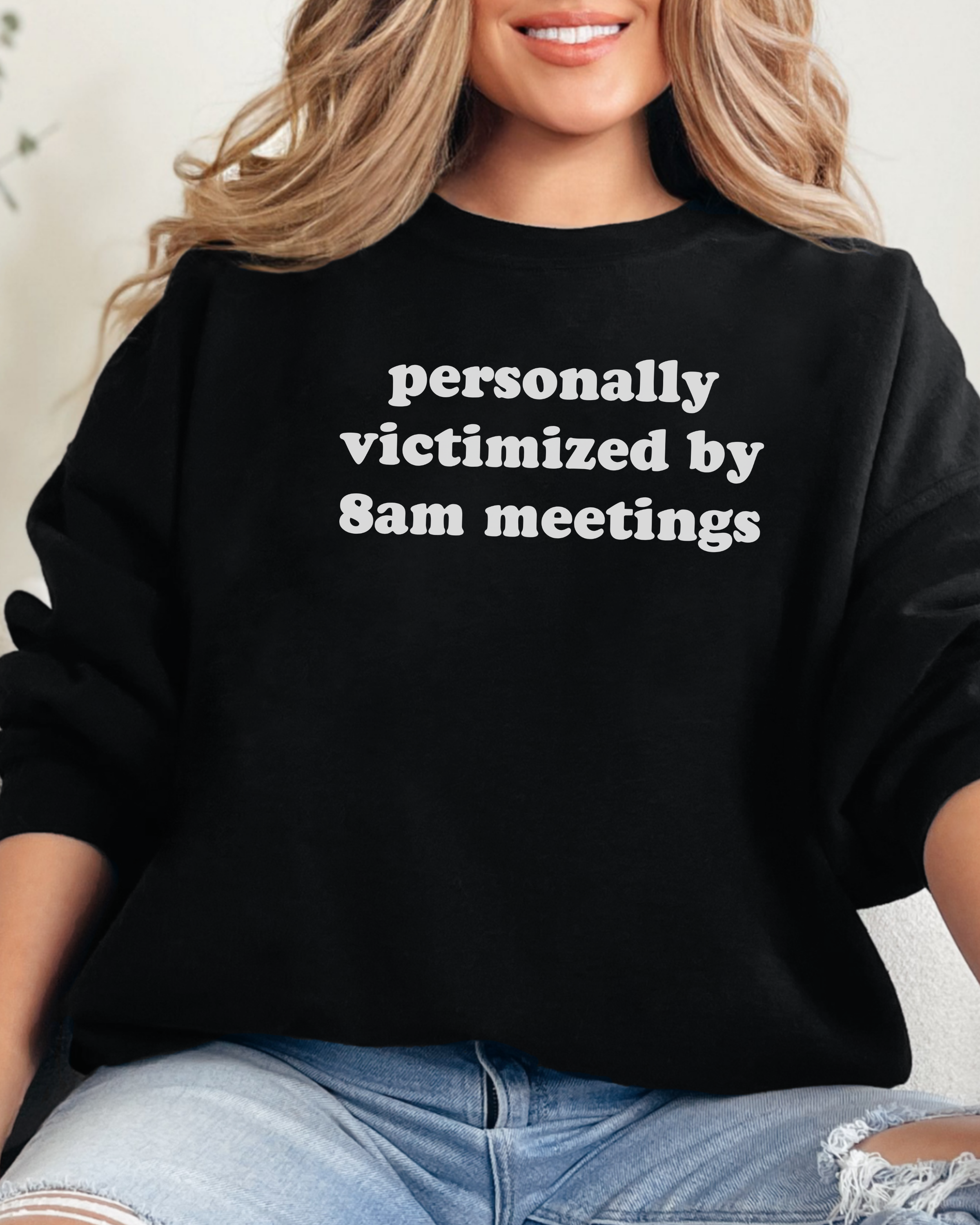 Personally Victimized By 8am Meetings Sweatshirt