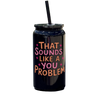 IMPERFECT That Sounds Like A You Problem Tumbler