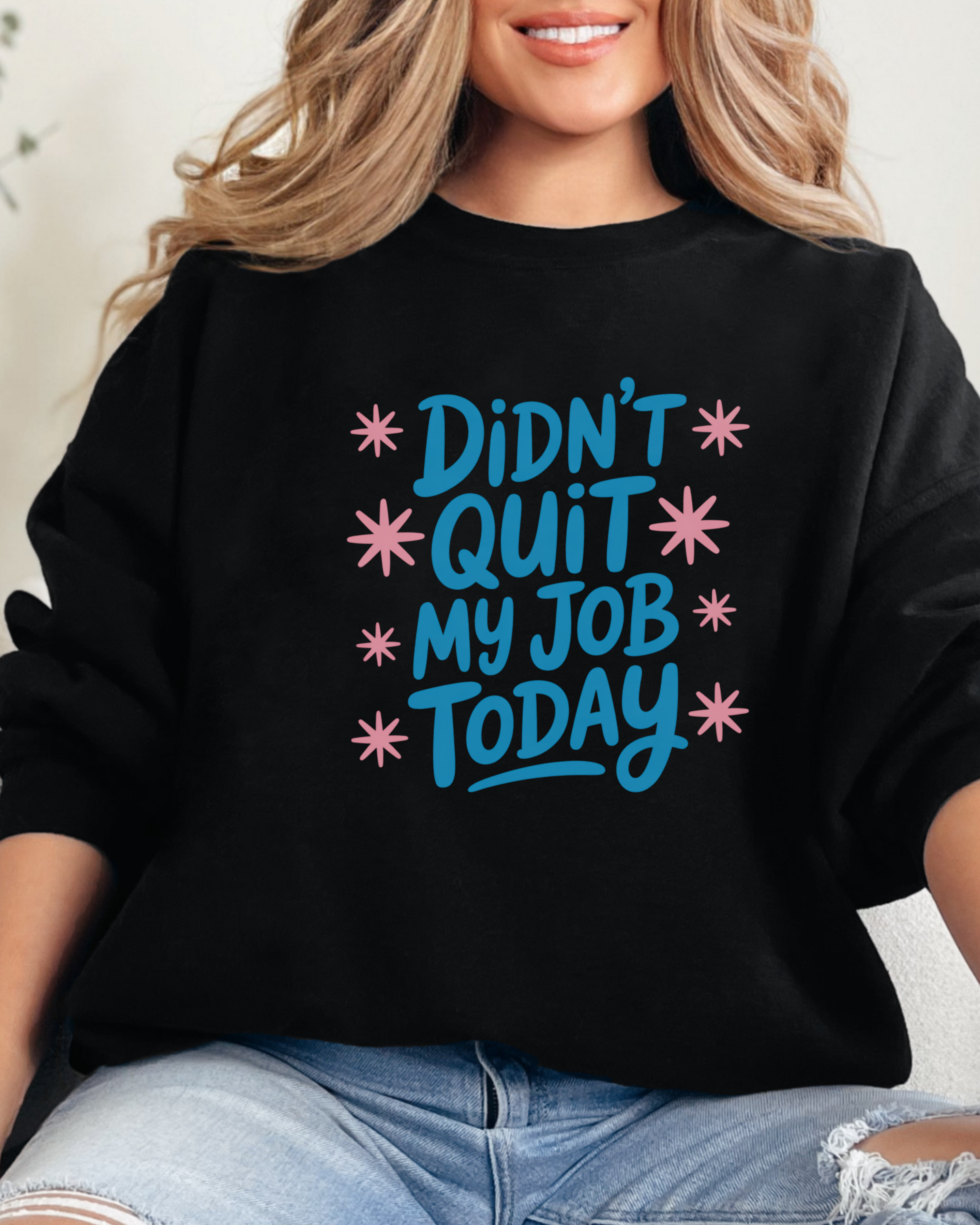 Didn't Quit My Job Today Sweatshirt