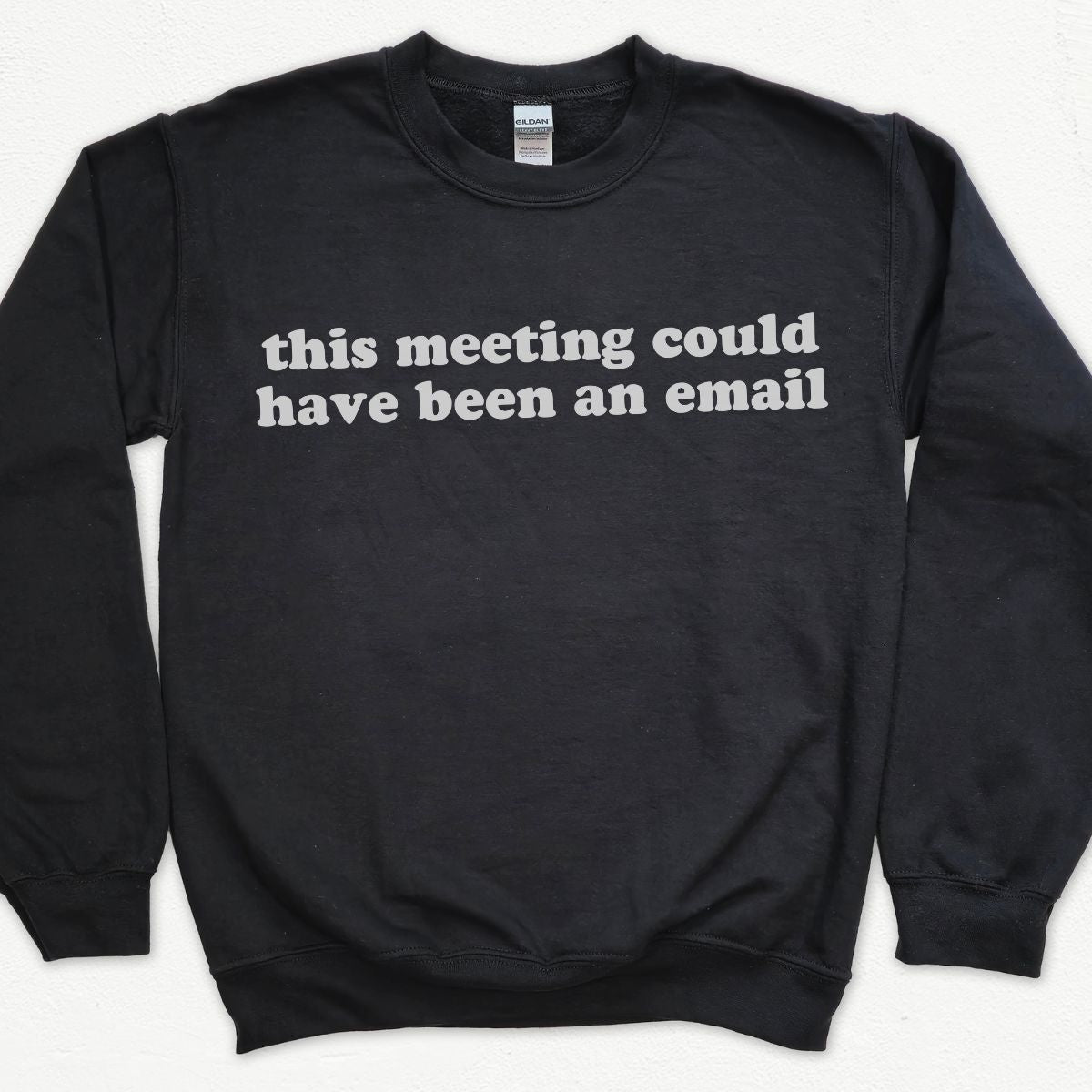 This Meeting Could Have Been An Email Sweatshirt