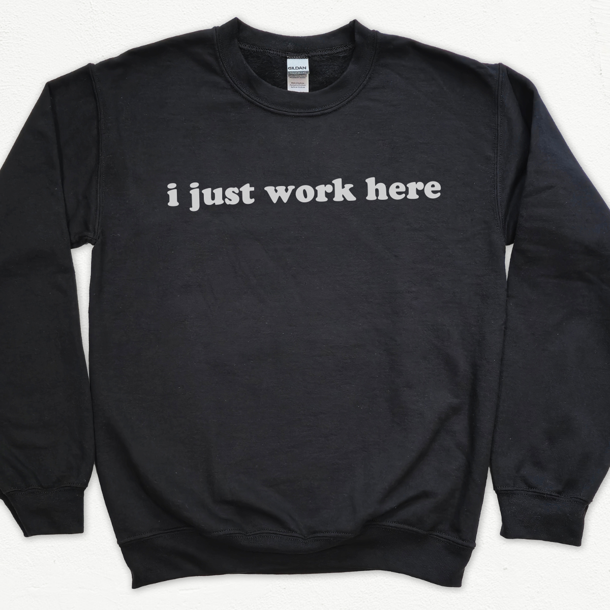 I Just Work Here Sweatshirt