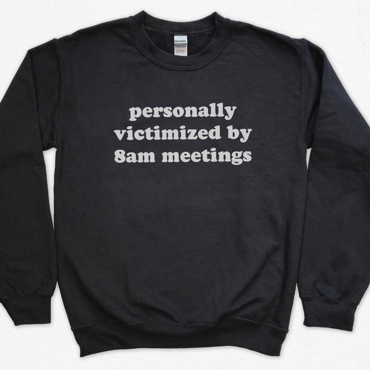 Personally Victimized By 8am Meetings Sweatshirt