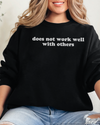 Does Not Work Well With Others Sweatshirt
