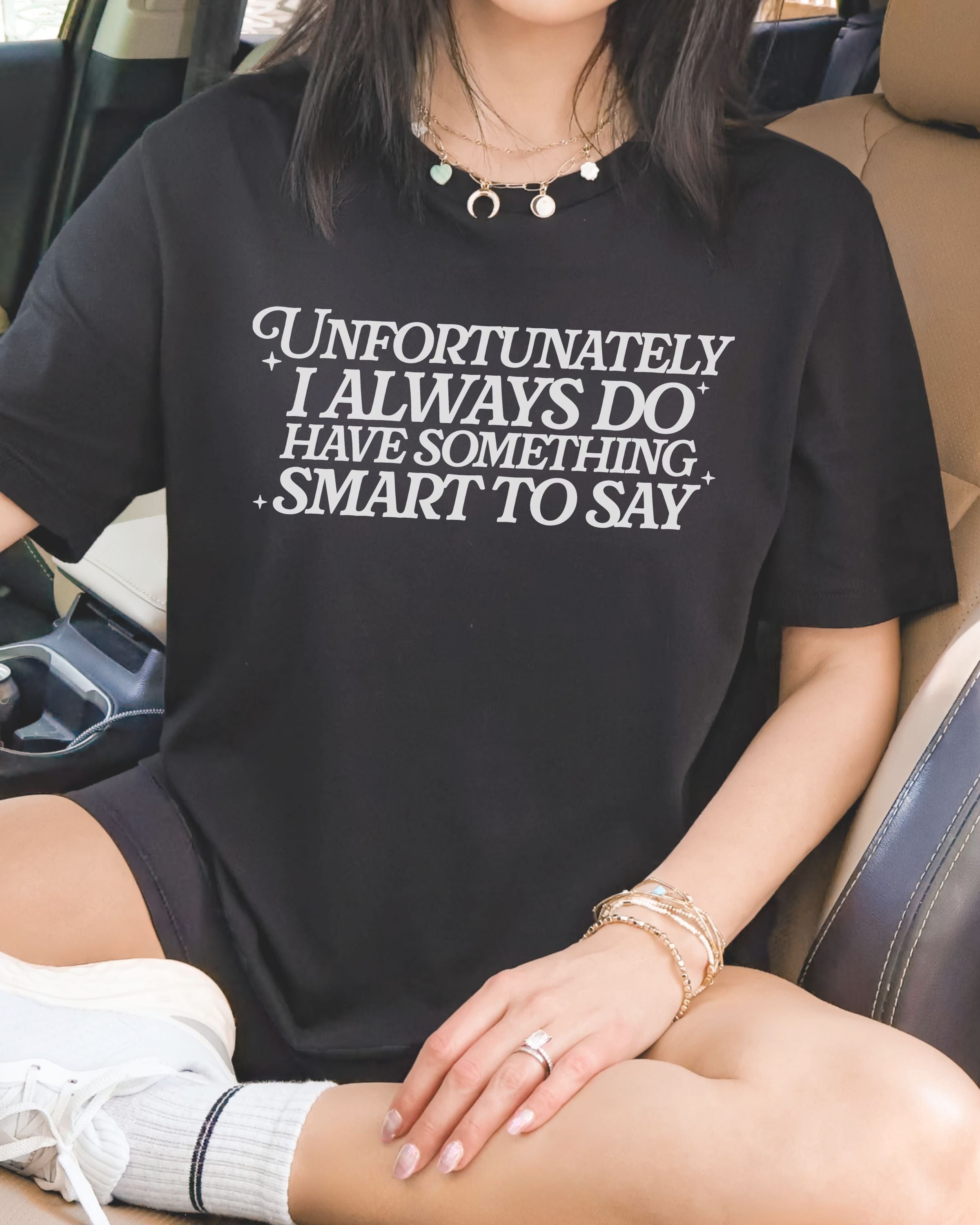 Unfortunately I Do Always Have Something Smart To Say Tshirt