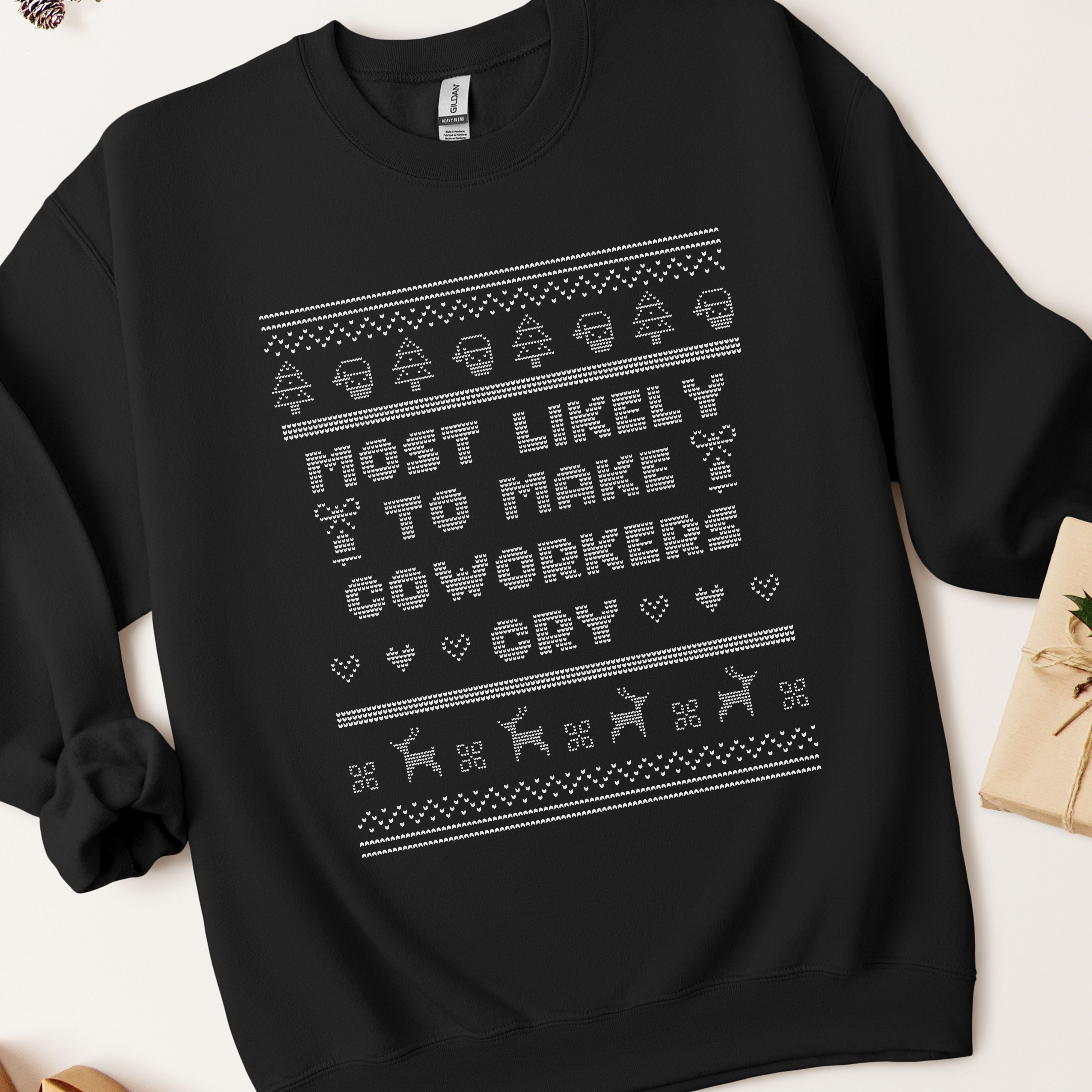 Most Likely To Make Coworkers Cry Ugly Christmas Sweatshirt