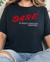 DARE To Resist Pointless Meetings Tshirt