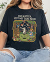 You Matter Just Not That Much Tshirt