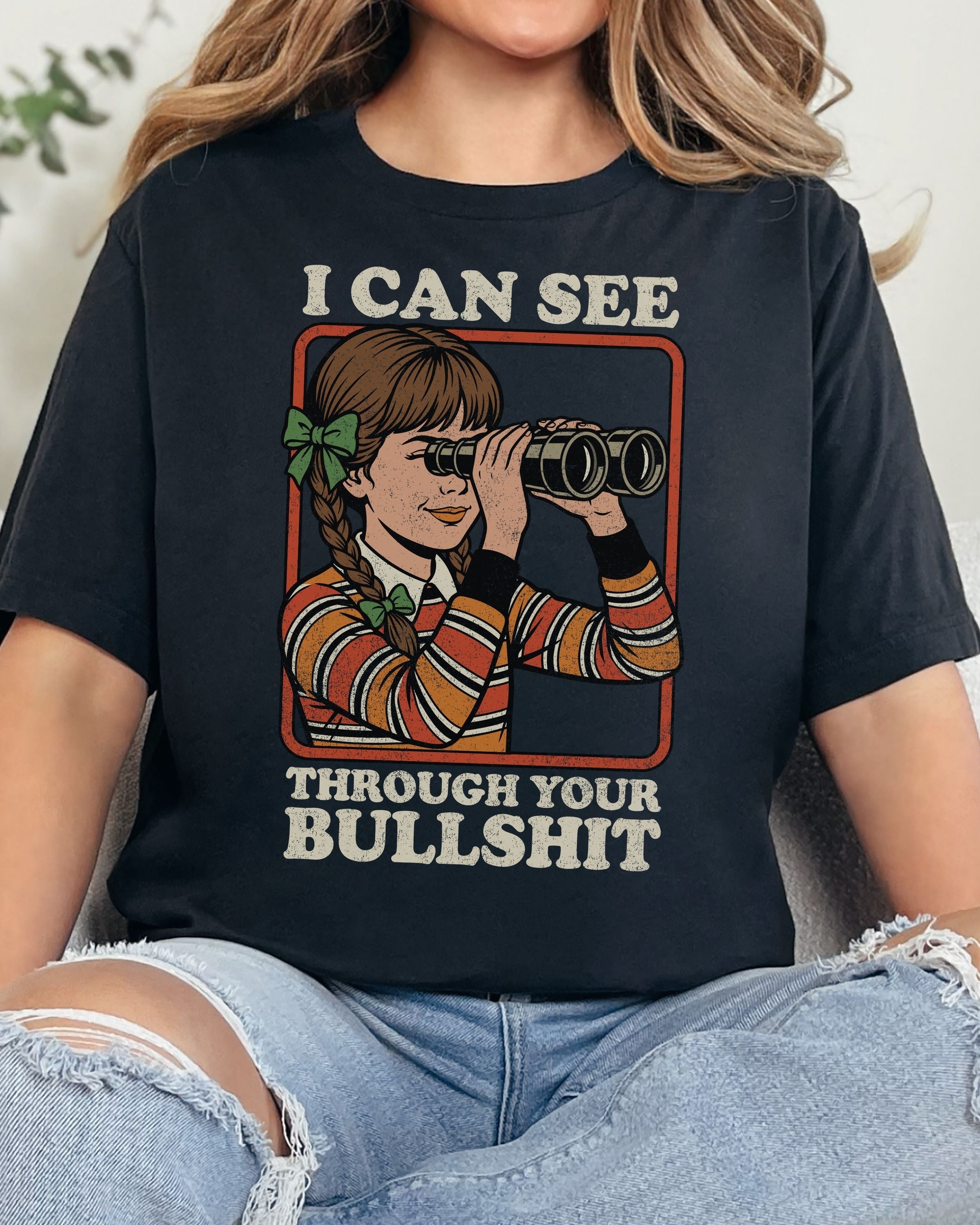 I Can See Through Your Bullshit Tshirt