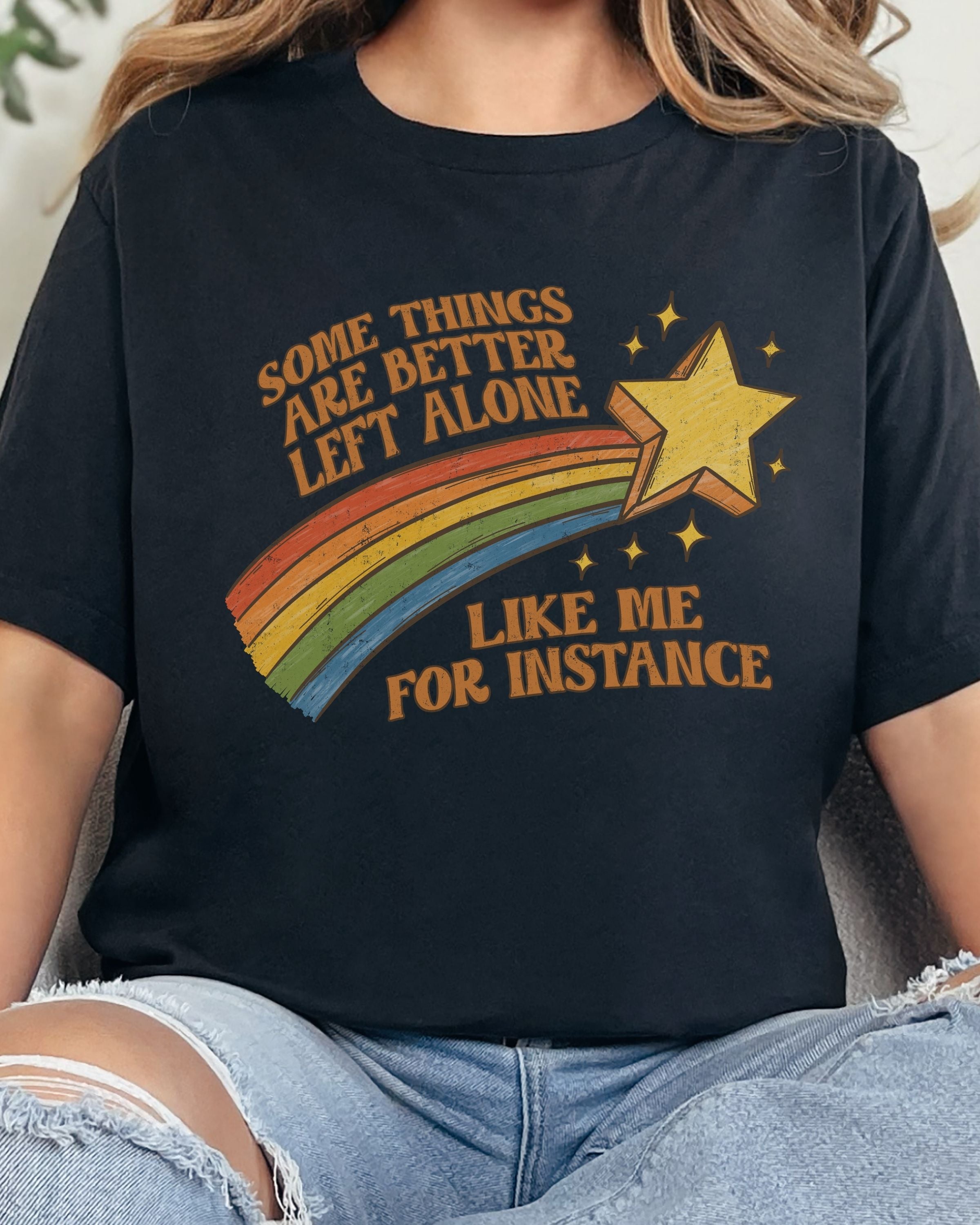 Some Things Are Better Left Alone Tshirt