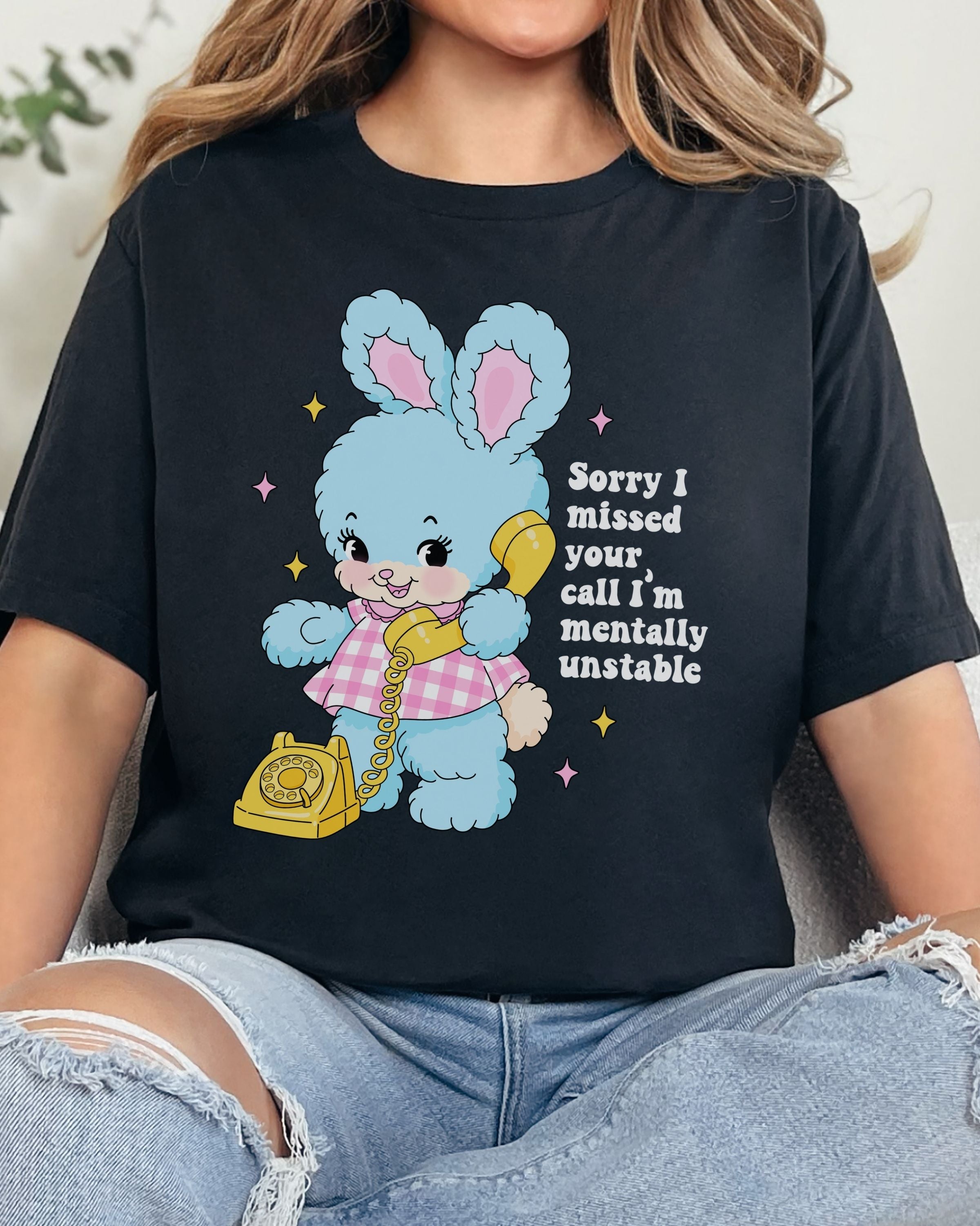 Sorry I Missed Your Call, I’m Mentally Unstable Tshirt