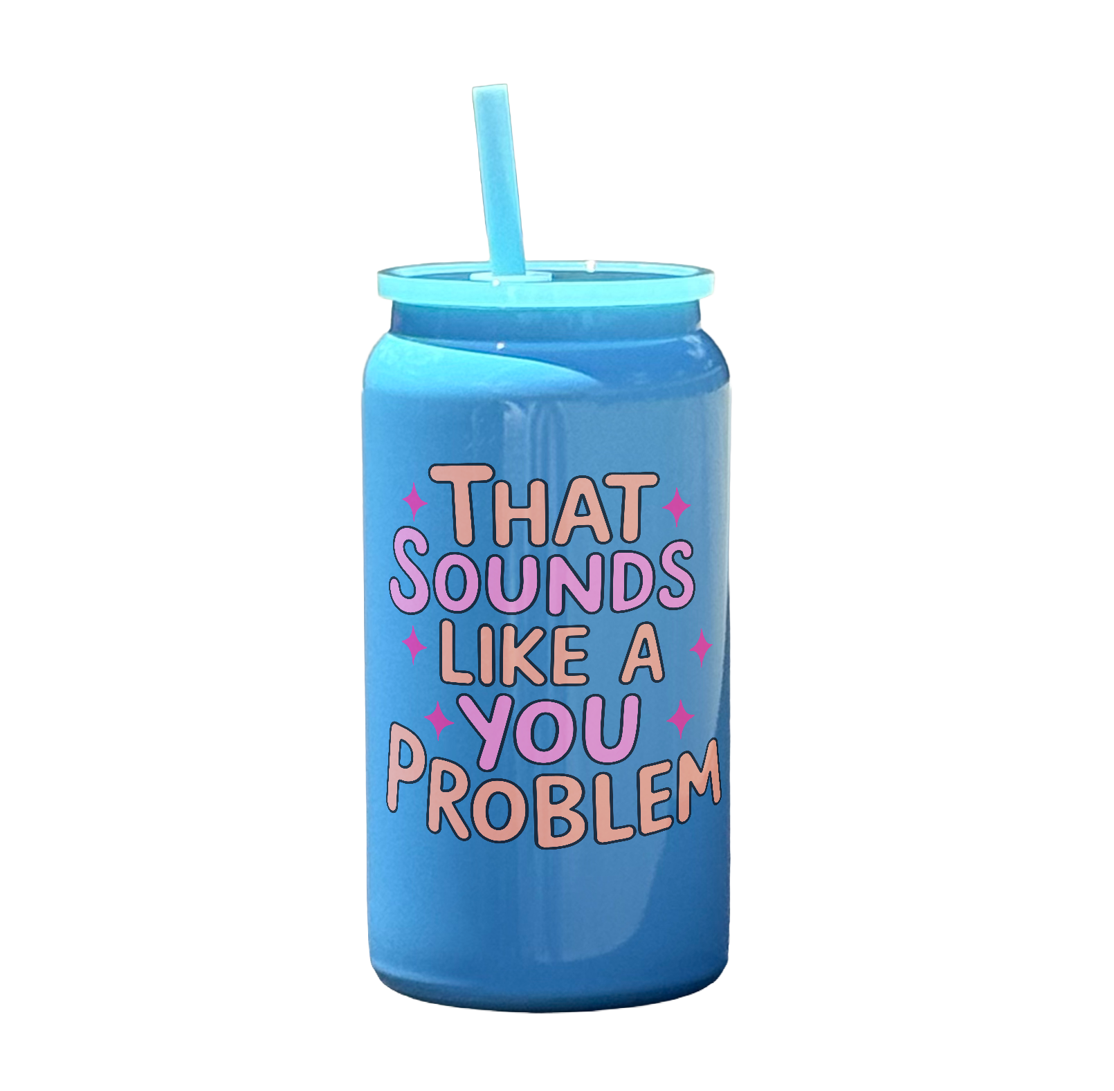 That Sounds Like A You Problem Tumbler