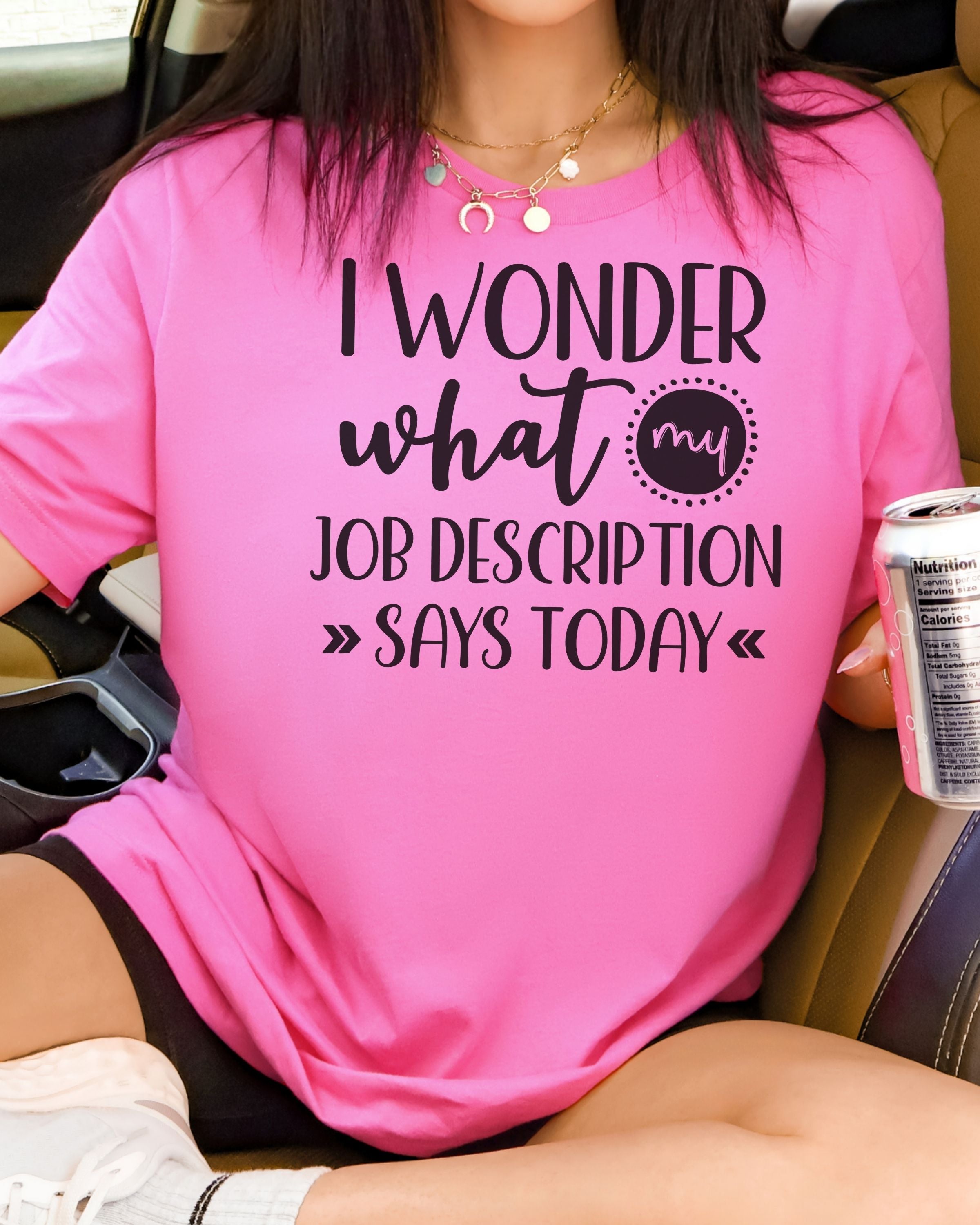 I Wonder What My Job Description Says Today Tee