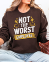 Not The Worst Employee Sweatshirt