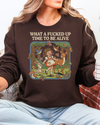 What A Fucked Up Time To Be Alive Sweatshirt