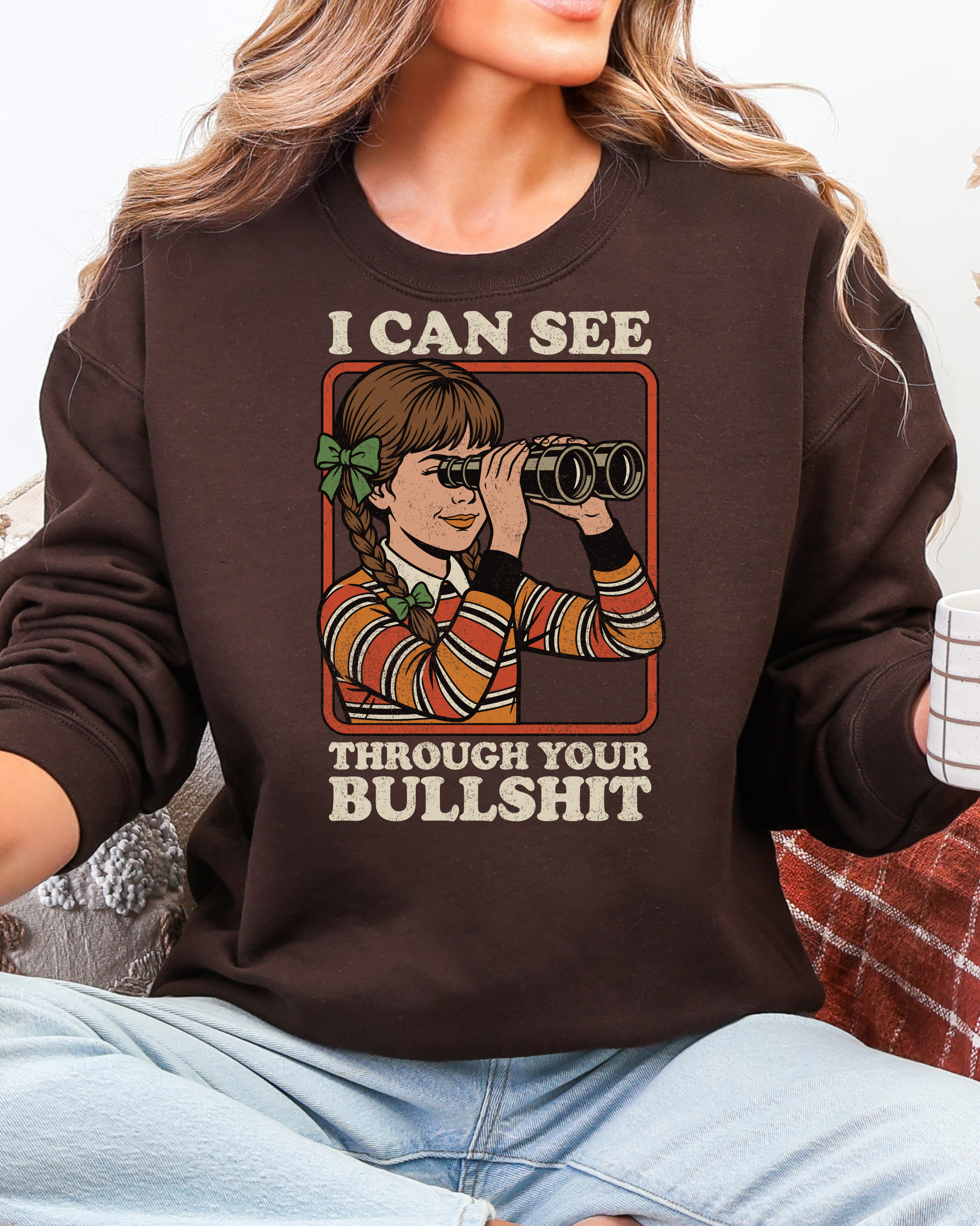 I Can See Through Your Bullshit Sweatshirt