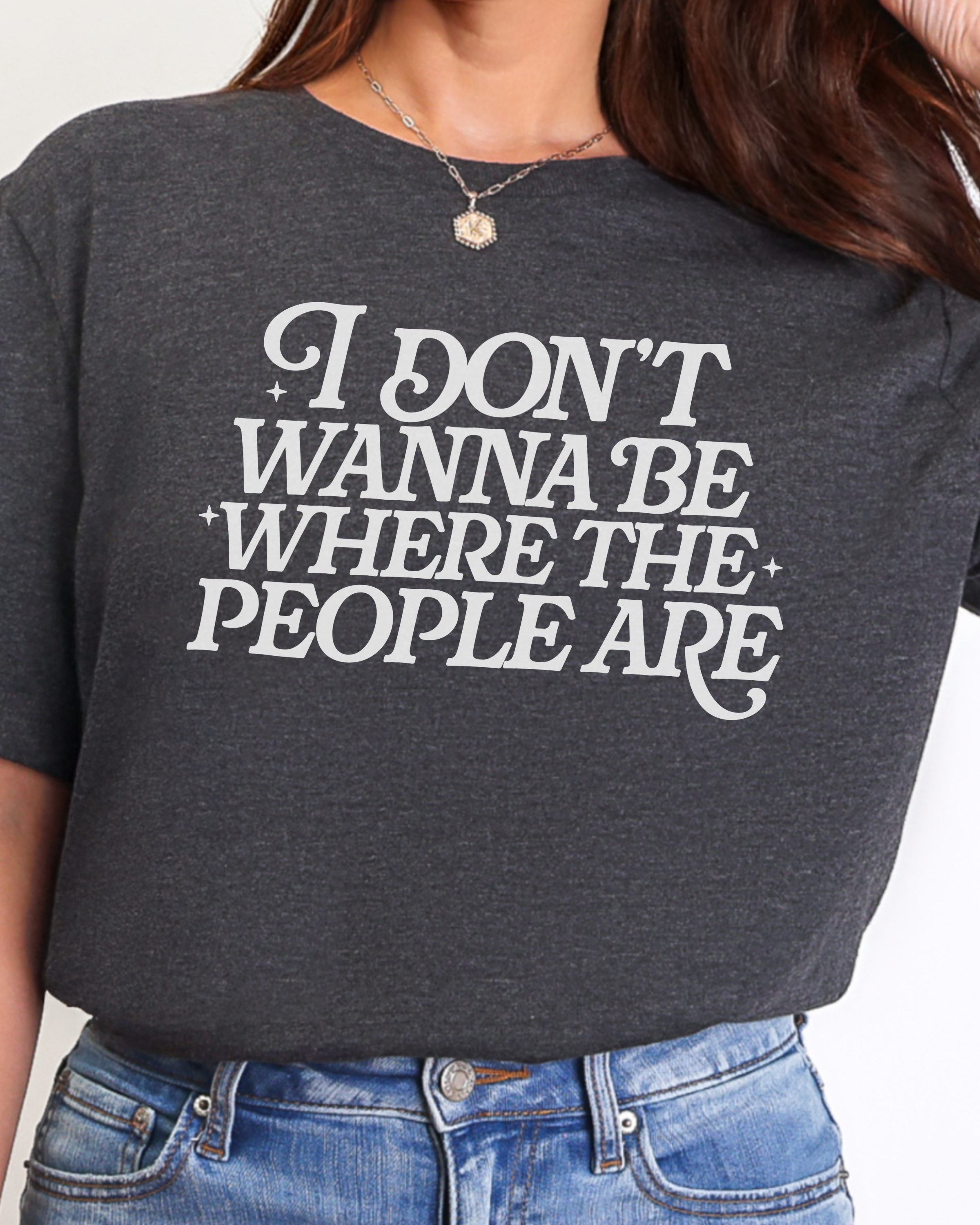 I Don’t Wanna Be Where The People Are Tshirt