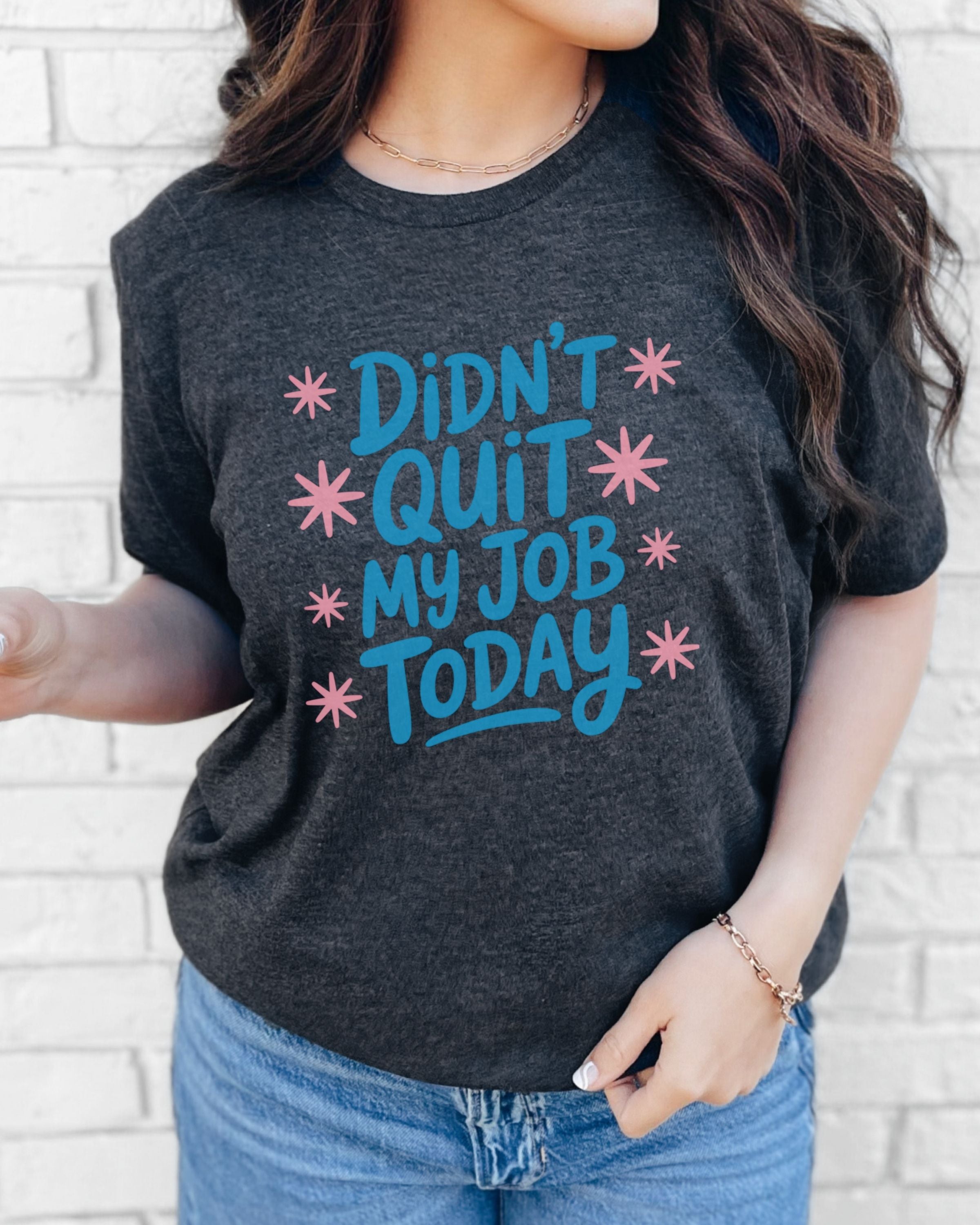 Didn't Quit My Job Today Tshirt