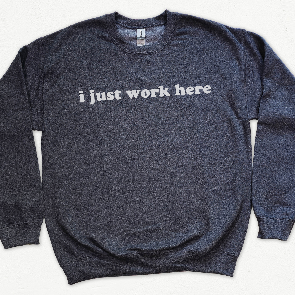 I Just Work Here Sweatshirt