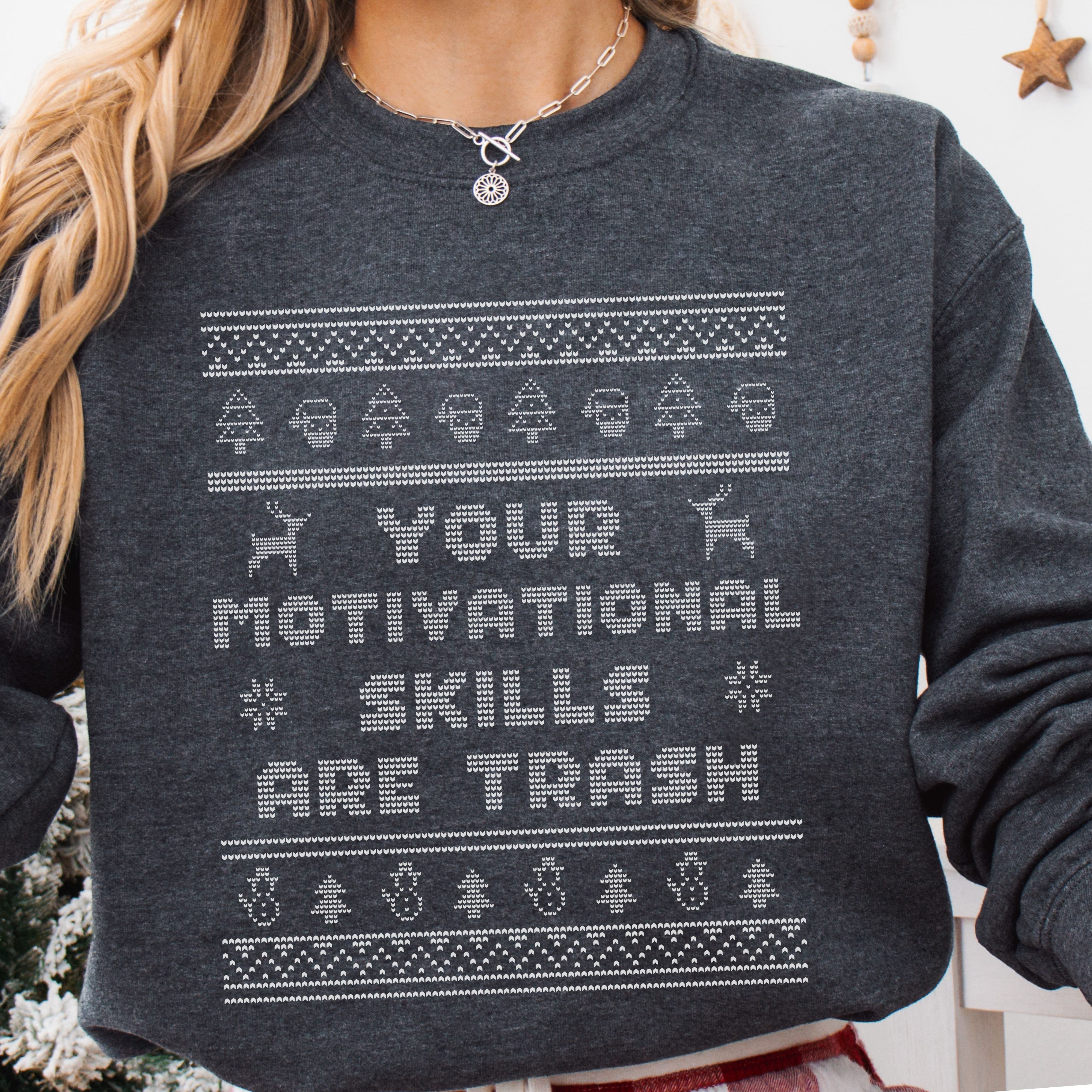 Ugly Christmas Sweater Your Motivational Skills Are Trash Sweatshirt