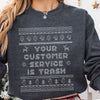 Ugly Christmas Sweater Your Customer Service Is Trash Sweatshirt