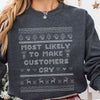 Most Likely To Make Customers Cry Ugly Christmas Sweatshirt