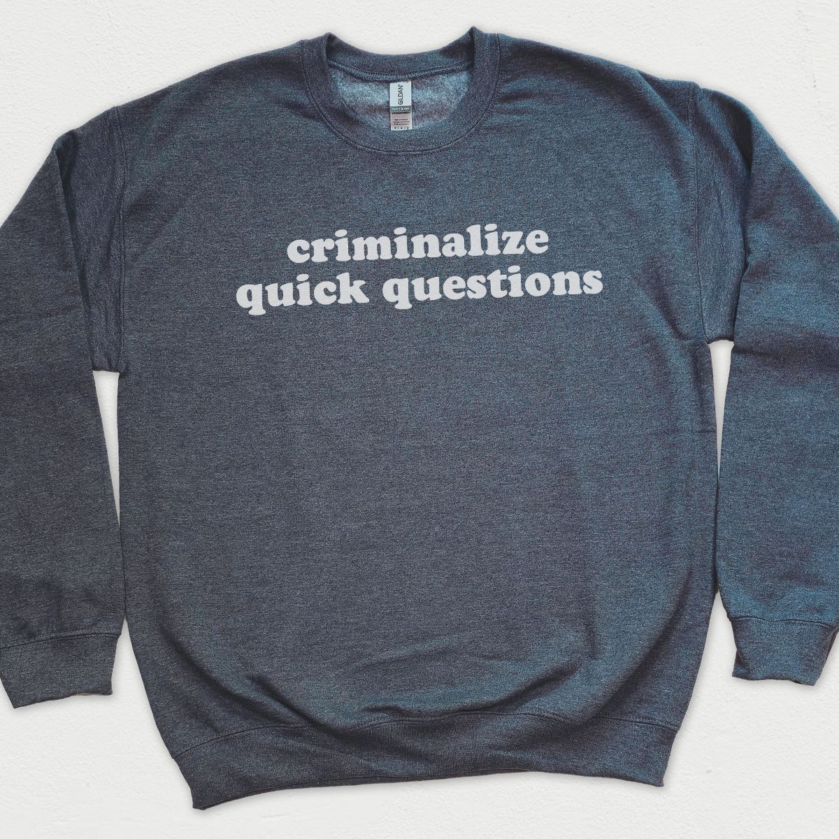 Criminalize Quick Questions Sweatshirt