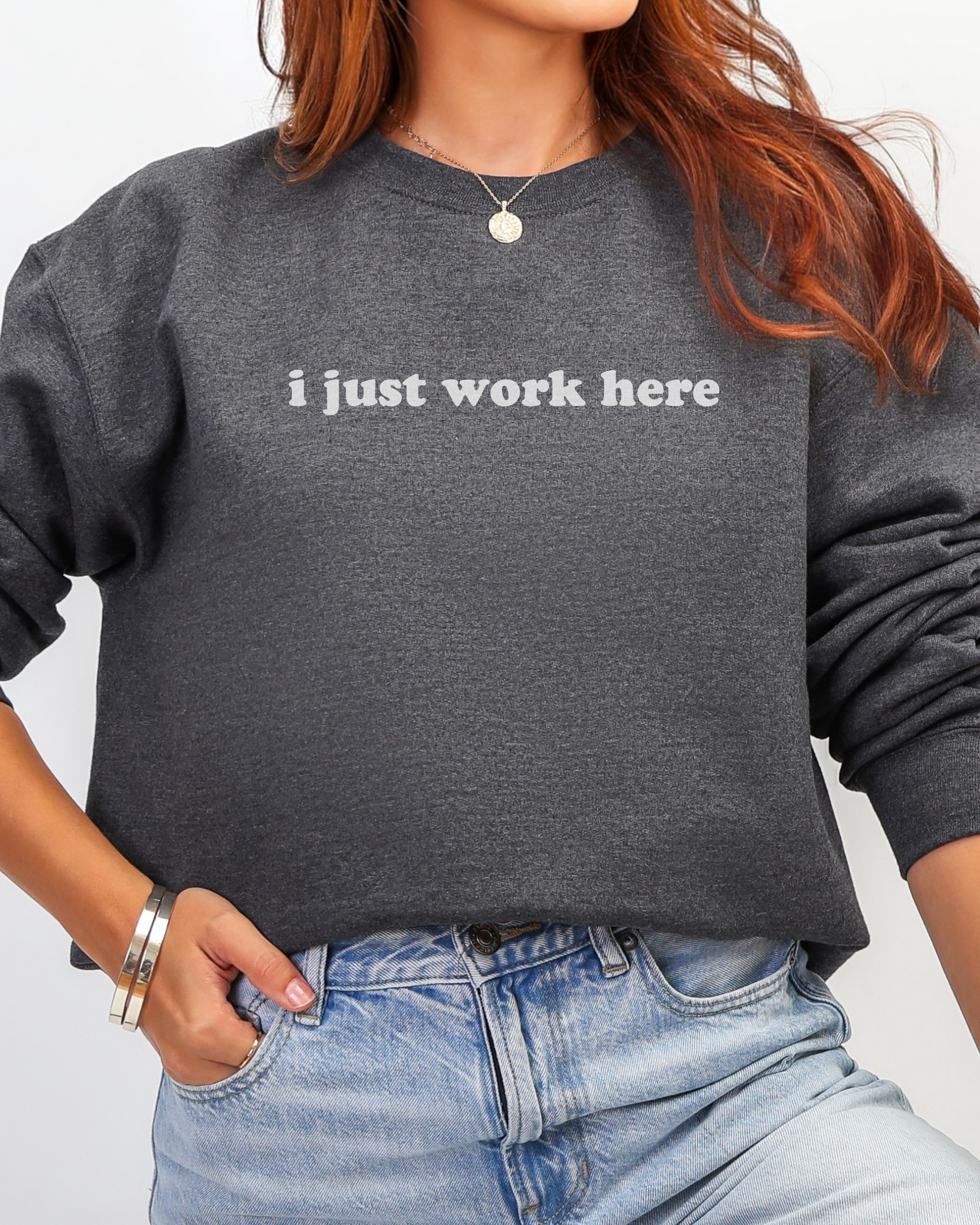 I Just Work Here Sweatshirt