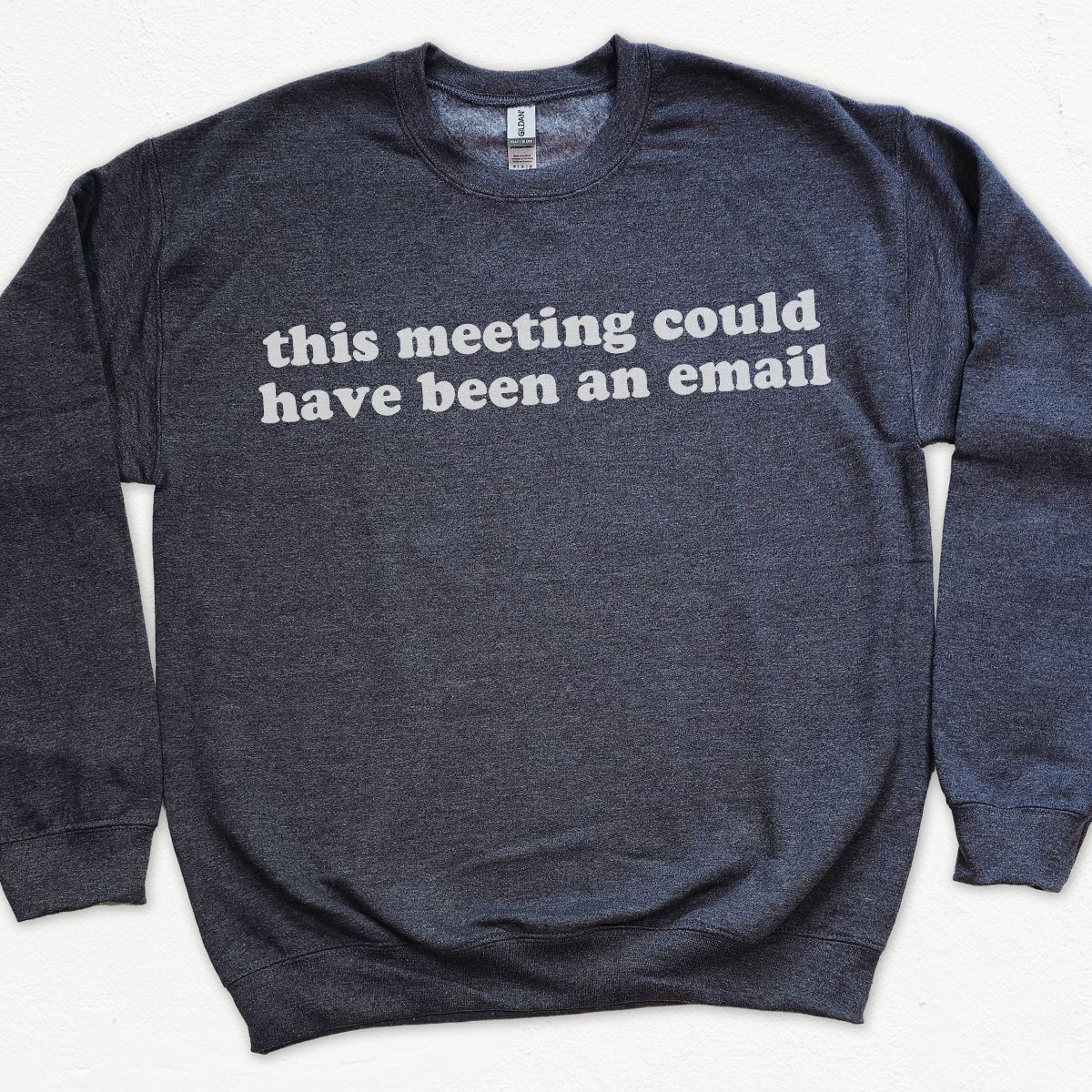 This Meeting Could Have Been An Email Sweatshirt