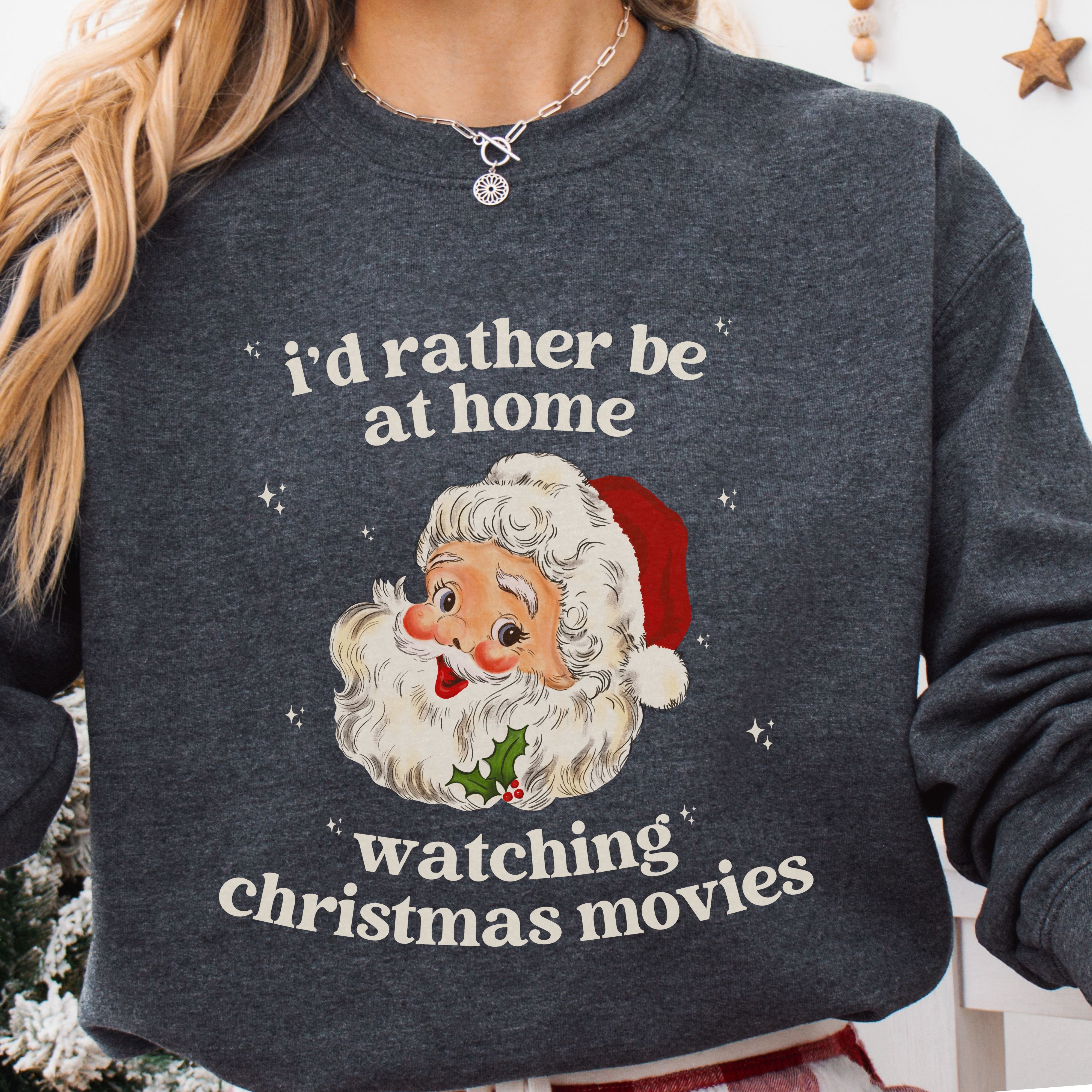 I'd Rather Be At Home Watching Christmas Movies Sweatshirt