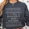 Y'all Seriously Need History Ugly Christmas Sweatshirt Teacher