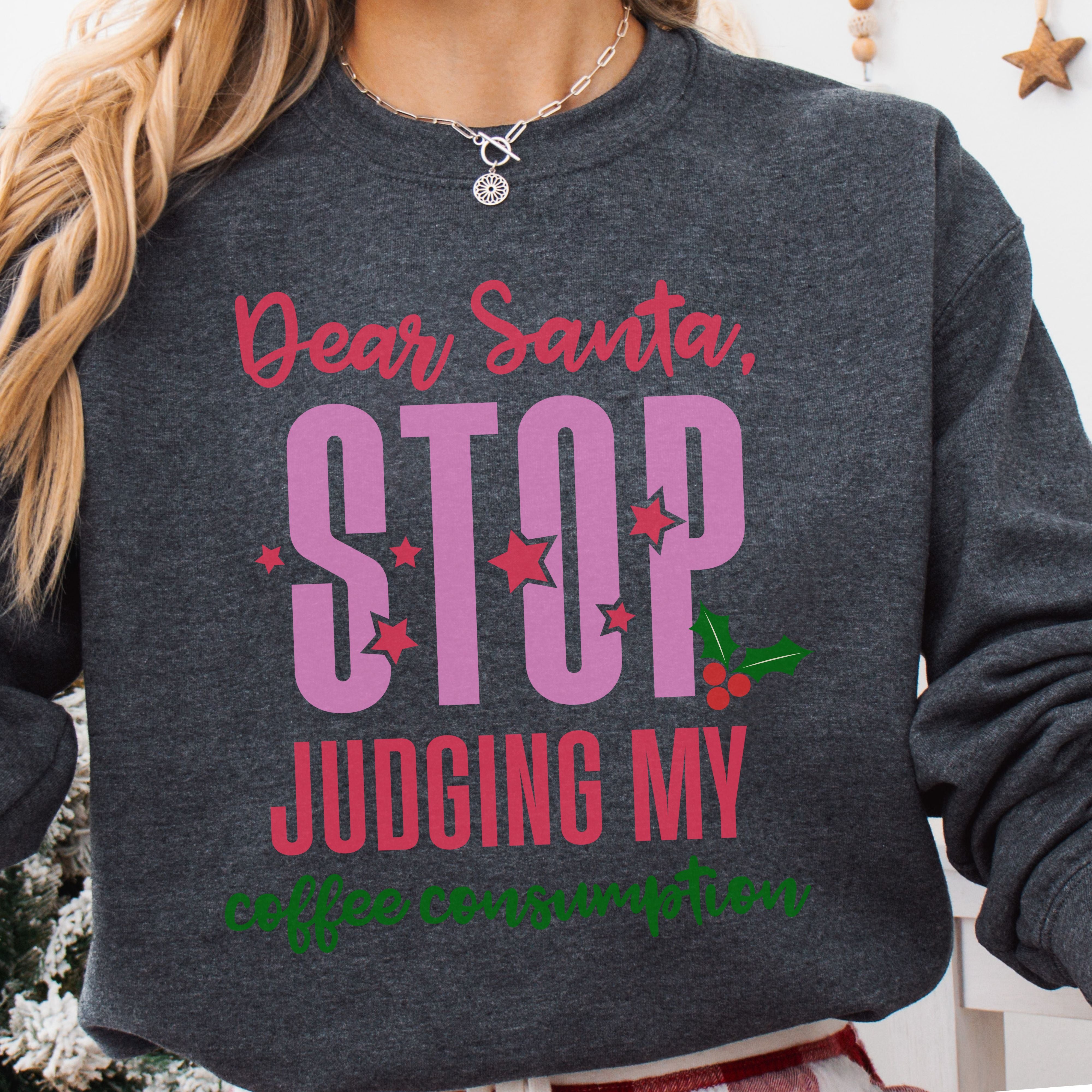 Dear Santa Stop Judging My Coffee Consumption Sweatshirt
