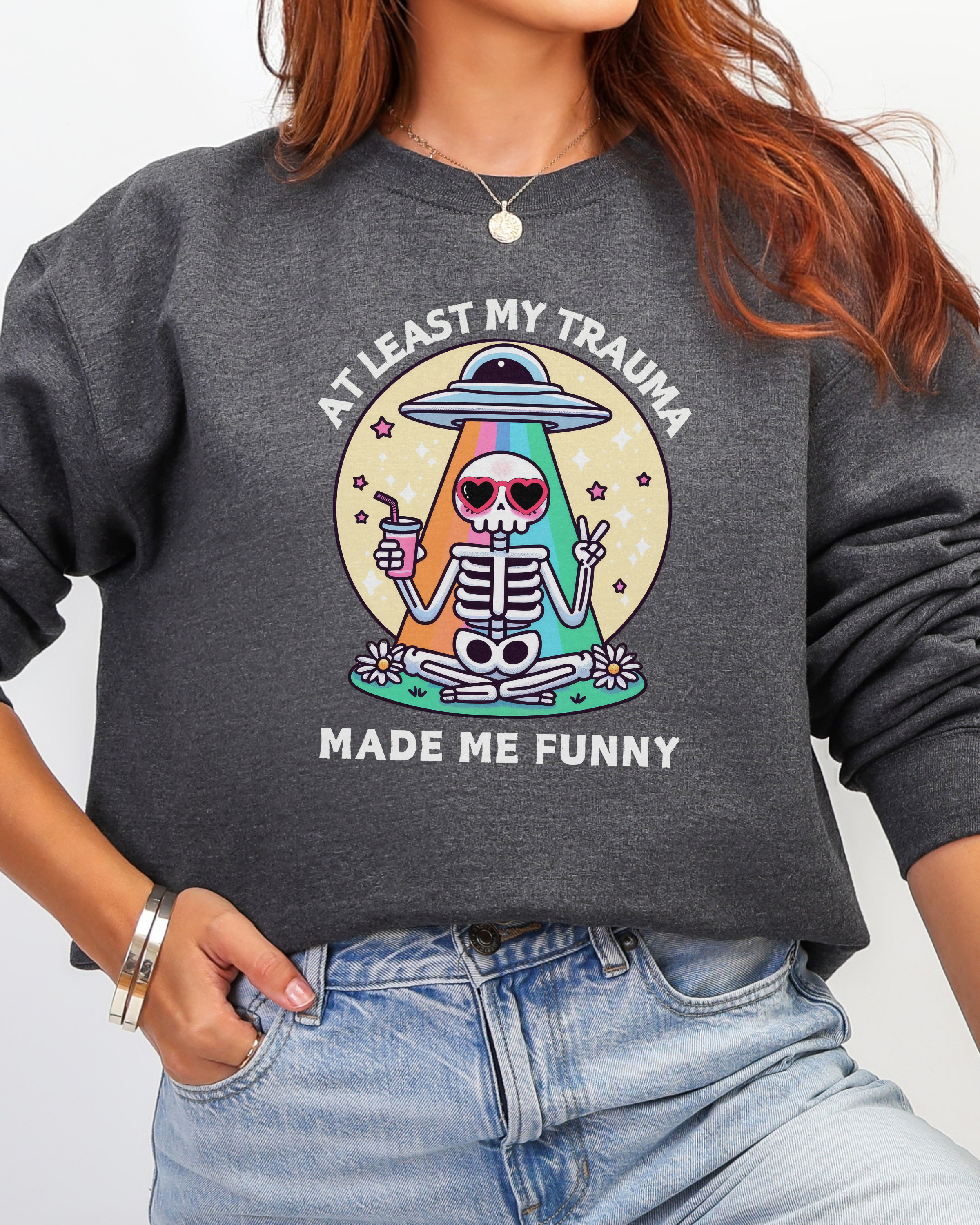 At Least My Trauma Made Me Funny Sweatshirt