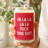 Fa La La La La Fuck This Shit Candle