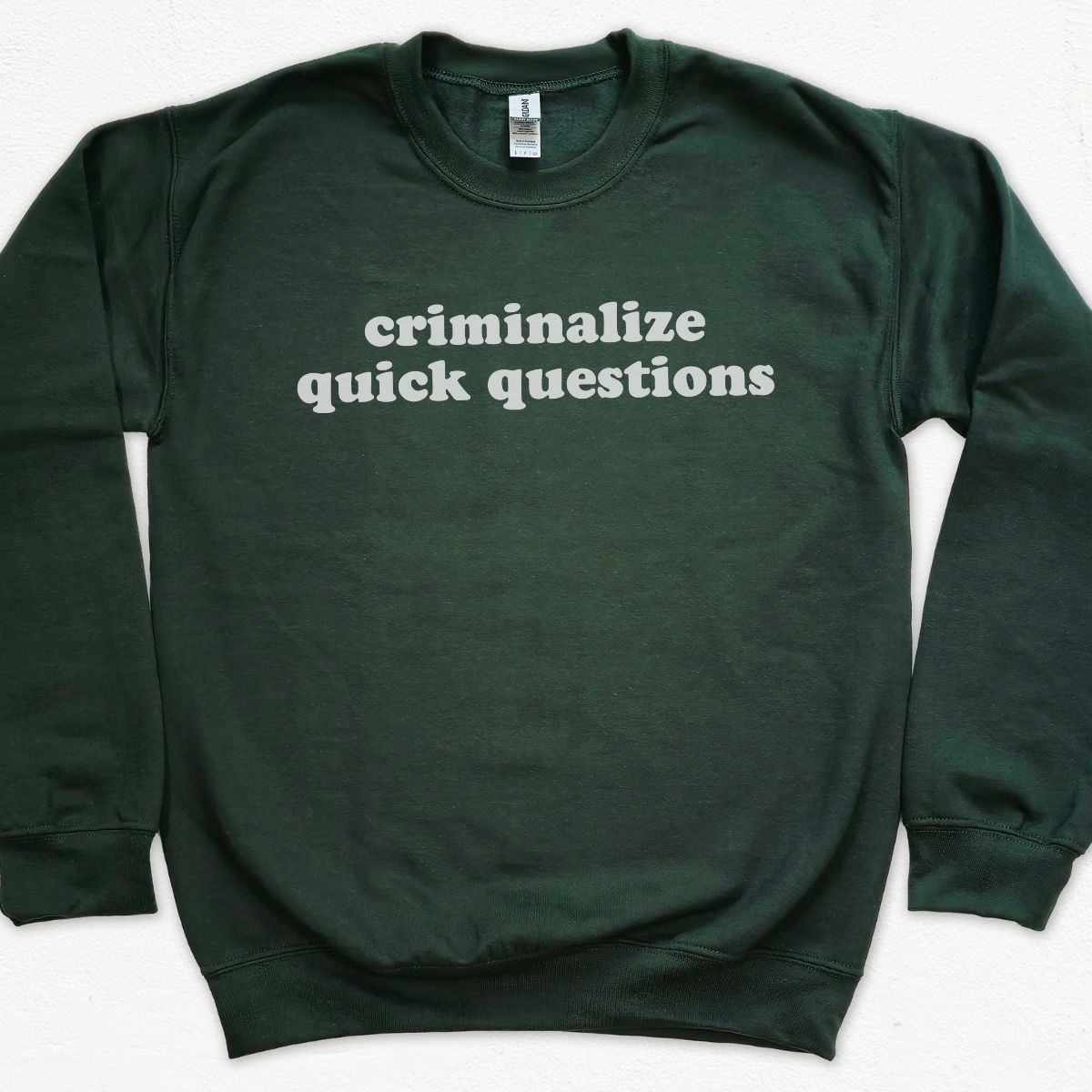 Criminalize Quick Questions Sweatshirt