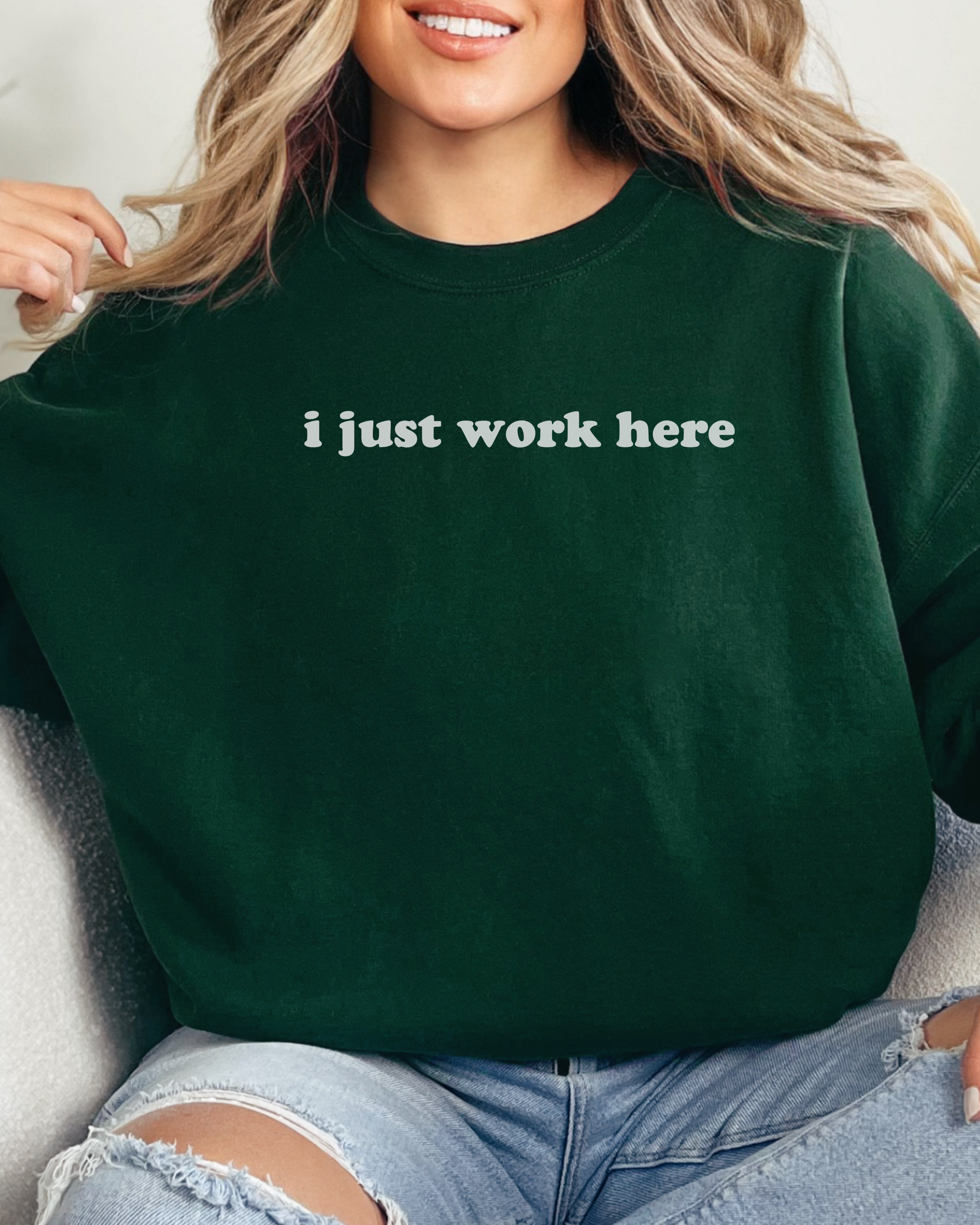 I Just Work Here Sweatshirt